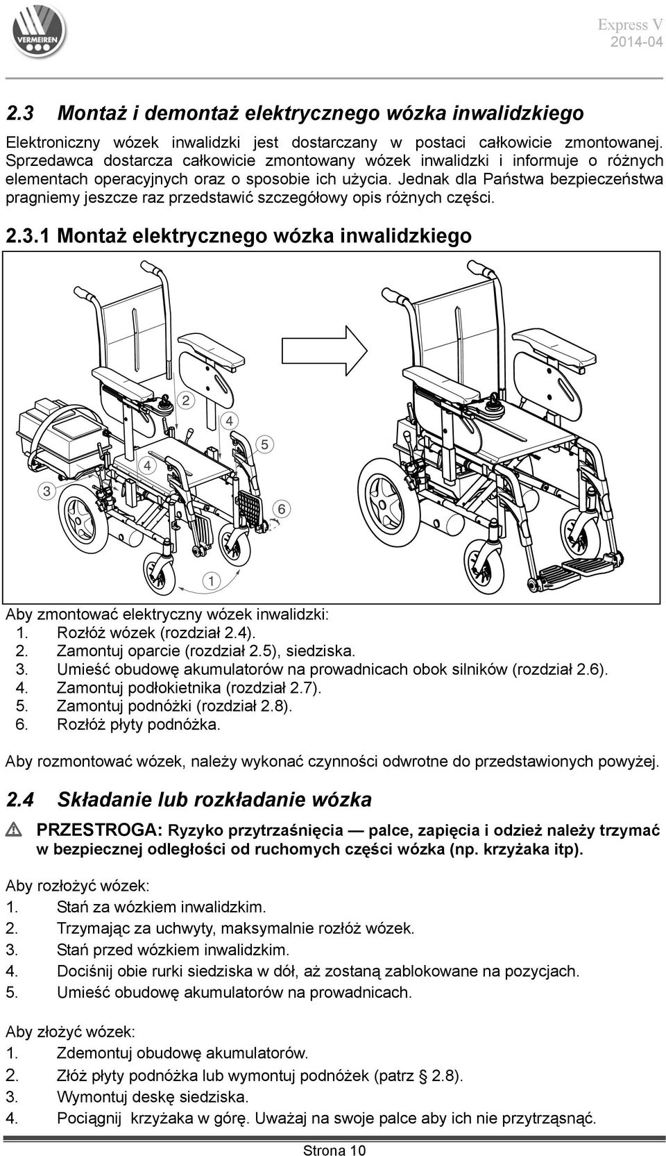 Jednak dla Państwa bezpieczeństwa pragniemy jeszcze raz przedstawić szczegółowy opis różnych części. 2.3.1 Montaż elektrycznego wózka inwalidzkiego Aby zmontować elektryczny wózek inwalidzki: 1.