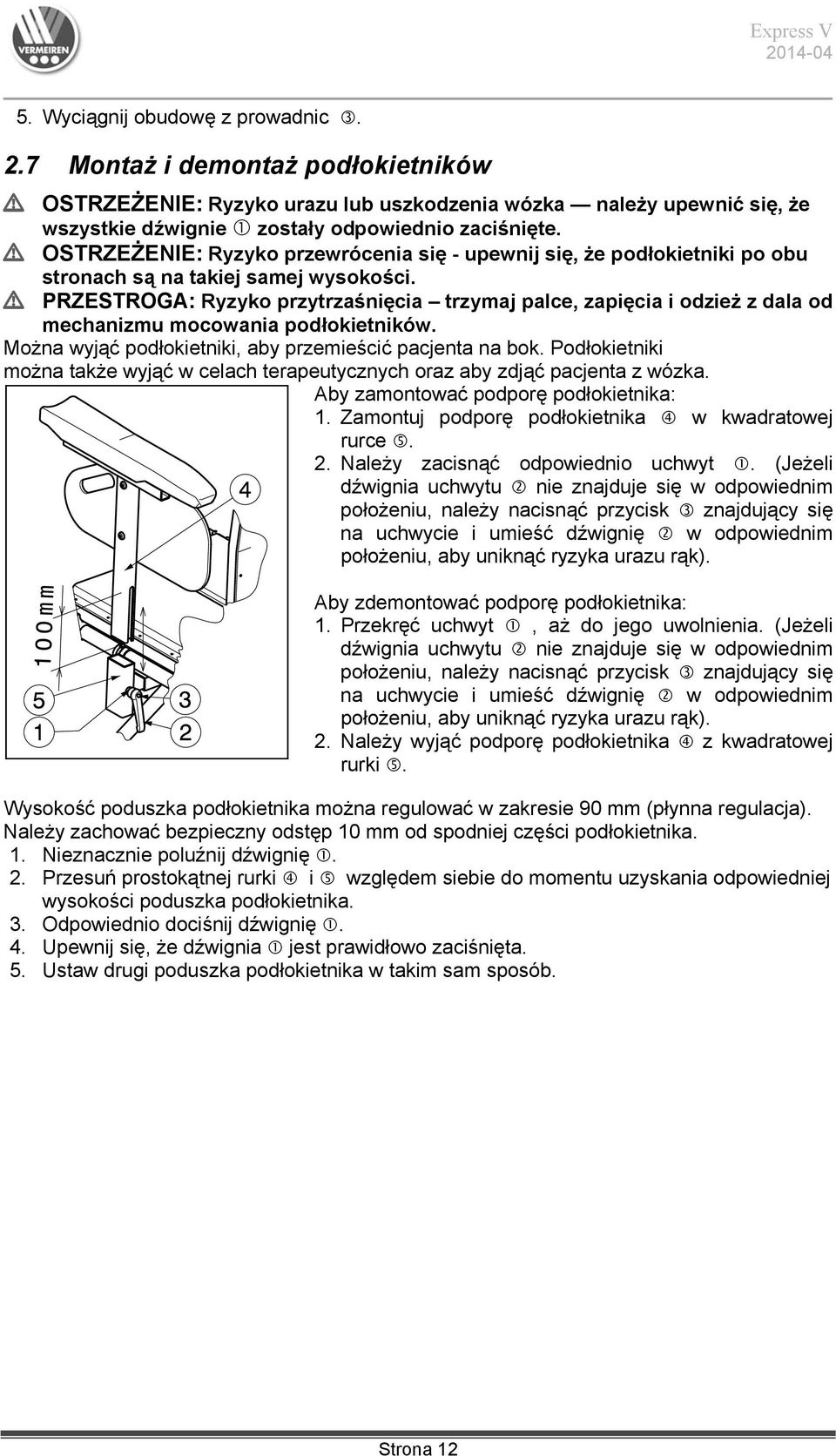 L PRZESTROGA: Ryzyko przytrzaśnięcia trzymaj palce, zapięcia i odzież z dala od mechanizmu mocowania podłokietników. Można wyjąć podłokietniki, aby przemieścić pacjenta na bok.