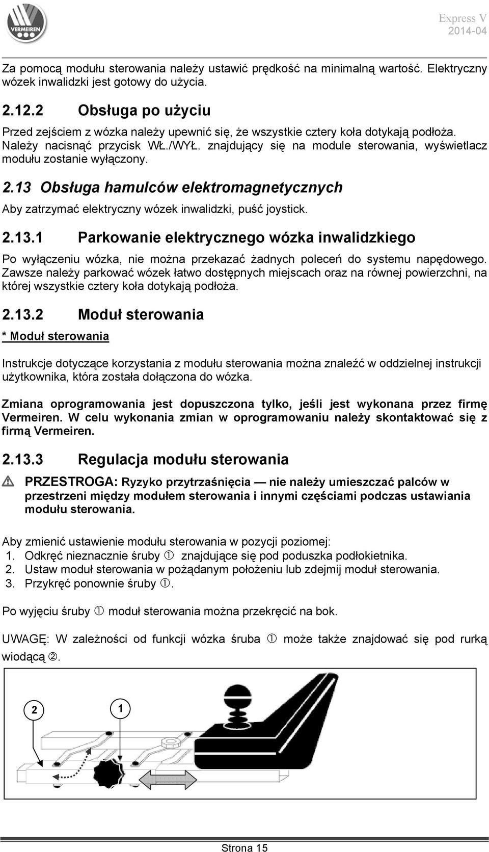 znajdujący się na module sterowania, wyświetlacz modułu zostanie wyłączony. 2.13 