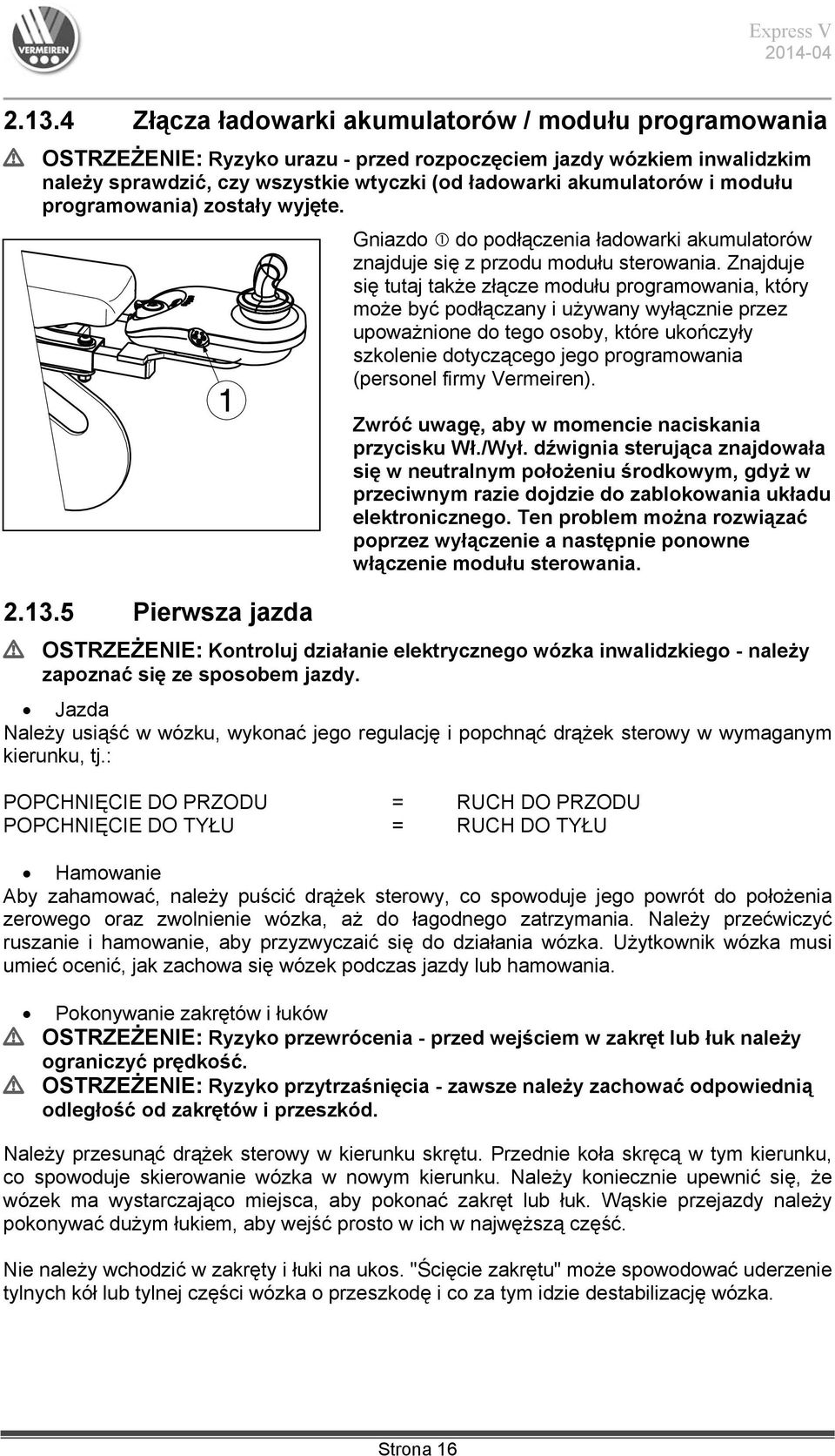 Znajduje się tutaj także złącze modułu programowania, który może być podłączany i używany wyłącznie przez upoważnione do tego osoby, które ukończyły szkolenie dotyczącego jego programowania (personel