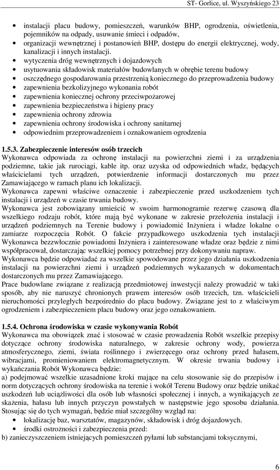 wytyczenia dróg wewnętrznych i dojazdowych usytuowania składowisk materiałów budowlanych w obrębie terenu budowy oszczędnego gospodarowania przestrzenią koniecznego do przeprowadzenia budowy