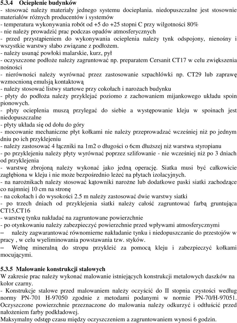 atmosferycznych - przed przystąpieniem do wykonywania ocieplenia należy tynk odspojony, nienośny i wszystkie warstwy słabo związane z podłożem.