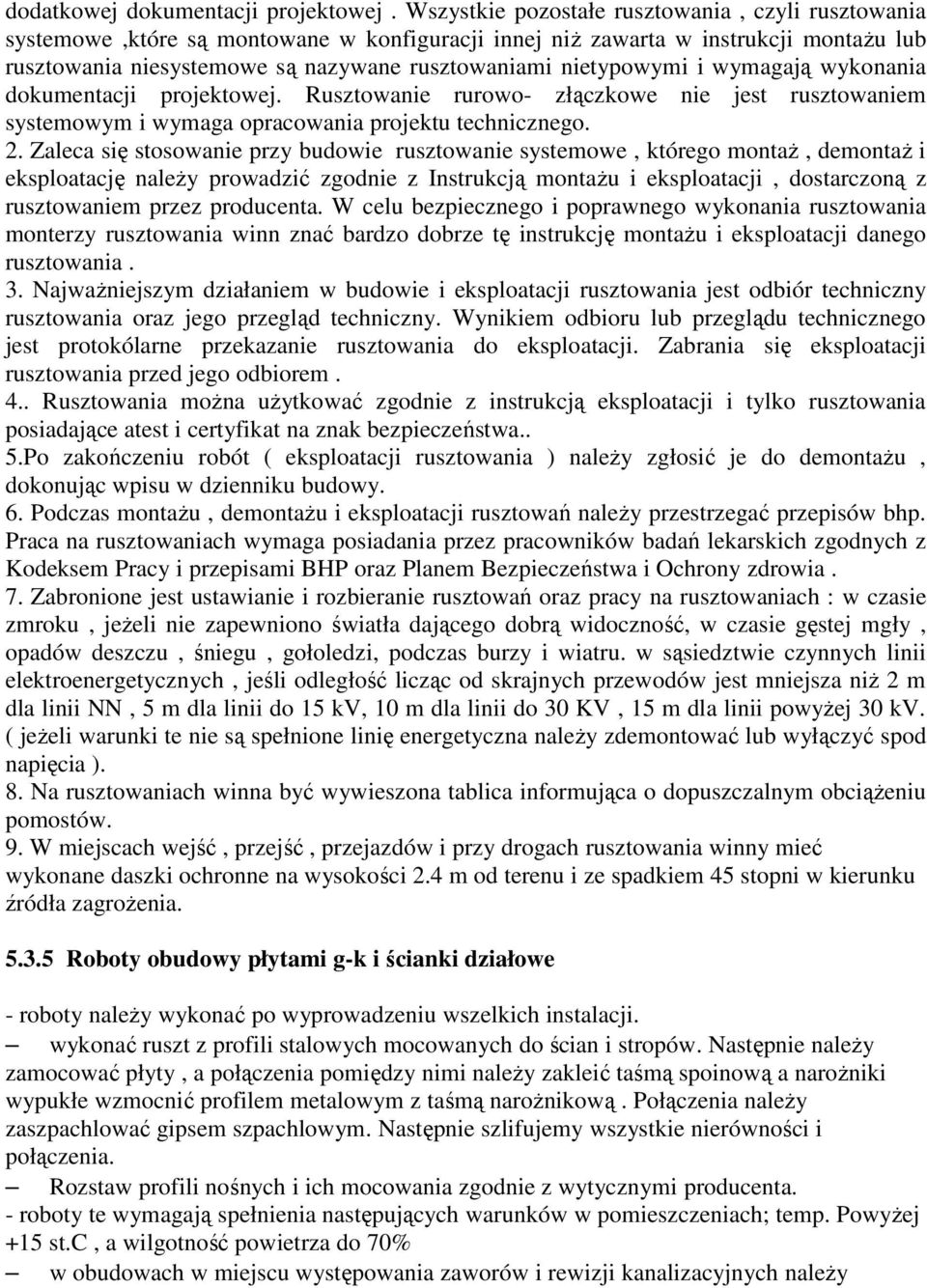 nietypowymi i wymagają wykonania dokumentacji projektowej. Rusztowanie rurowo- złączkowe nie jest rusztowaniem systemowym i wymaga opracowania projektu technicznego. 2.