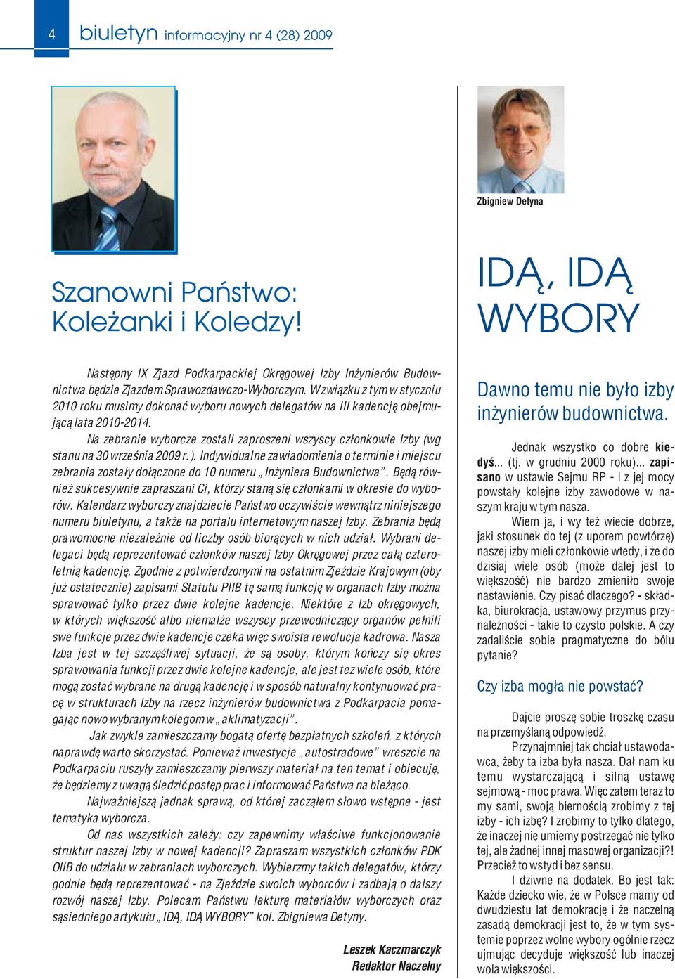 W związku z tym w styczniu 2010 roku musimy dokonać wyboru nowych delegatów na III kadencję obejmującą lata 2010-2014.