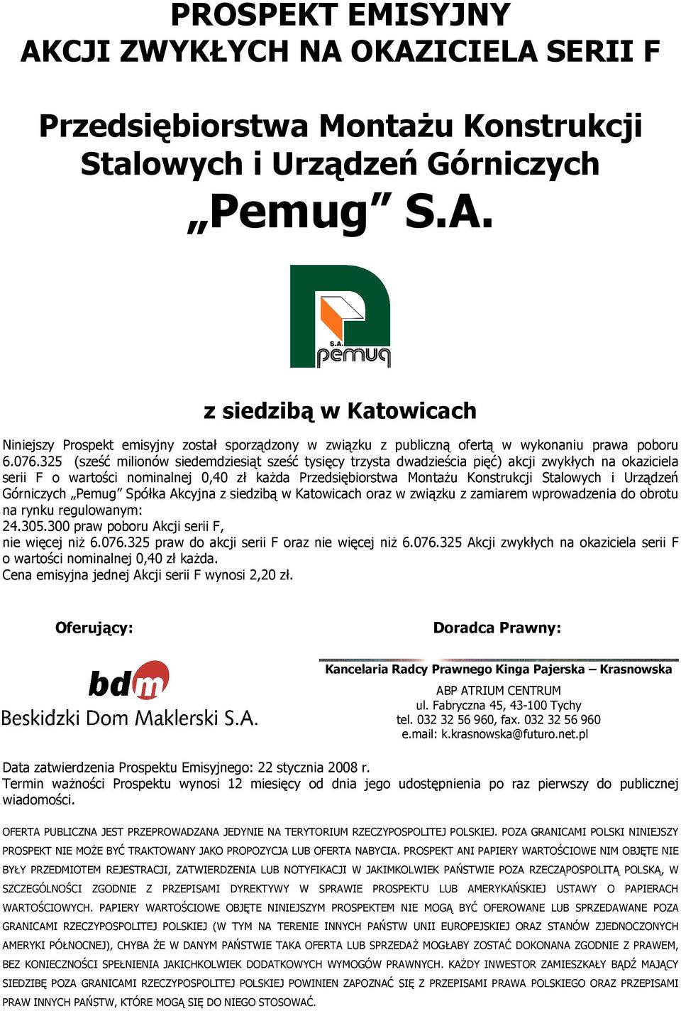 i Urządzeń Górniczych Pemug Spółka Akcyjna z siedzibą w Katowicach oraz w związku z zamiarem wprowadzenia do obrotu na rynku regulowanym: 24.305.300 praw poboru Akcji serii F, nie więcej niŝ 6.076.