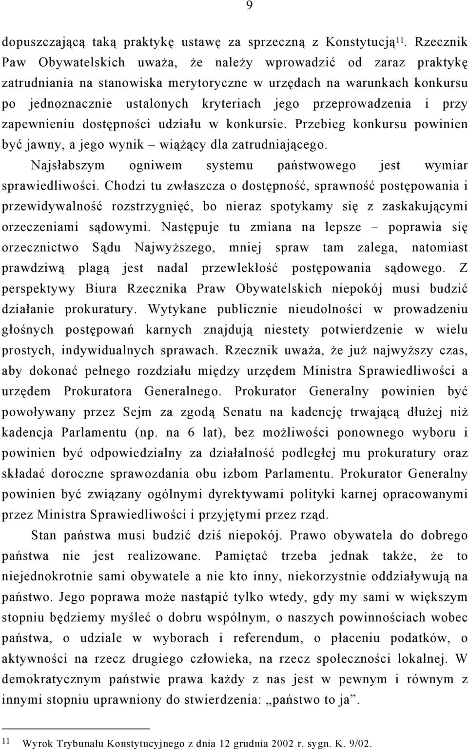 przeprowadzenia i przy zapewnieniu dostępności udziału w konkursie. Przebieg konkursu powinien być jawny, a jego wynik wiążący dla zatrudniającego.