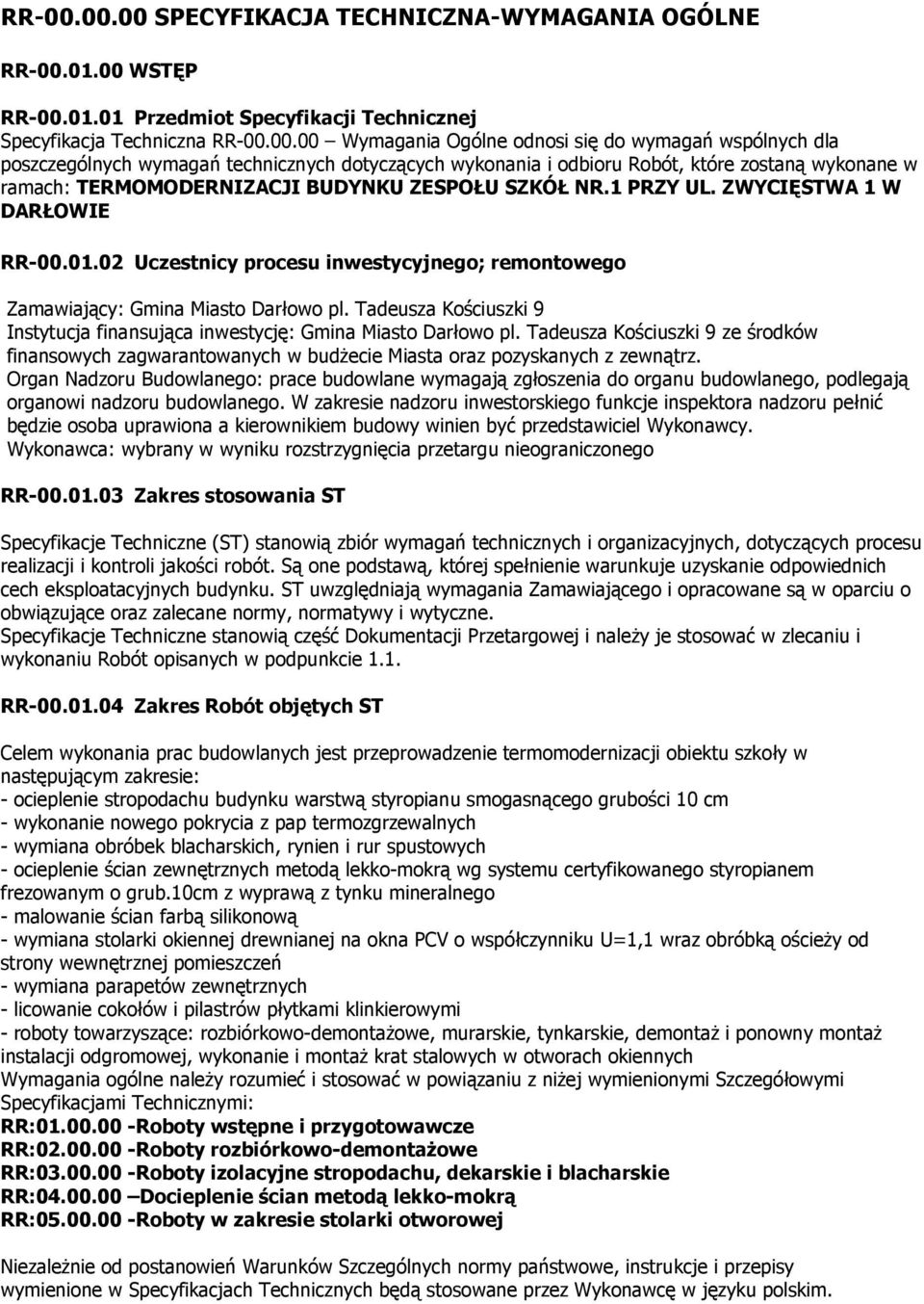 00 Wymagania Ogólne odnosi się do wymagań wspólnych dla poszczególnych wymagań technicznych dotyczących wykonania i odbioru Robót, które zostaną wykonane w ramach: TERMOMODERNIZACJI BUDYNKU ZESPOŁU