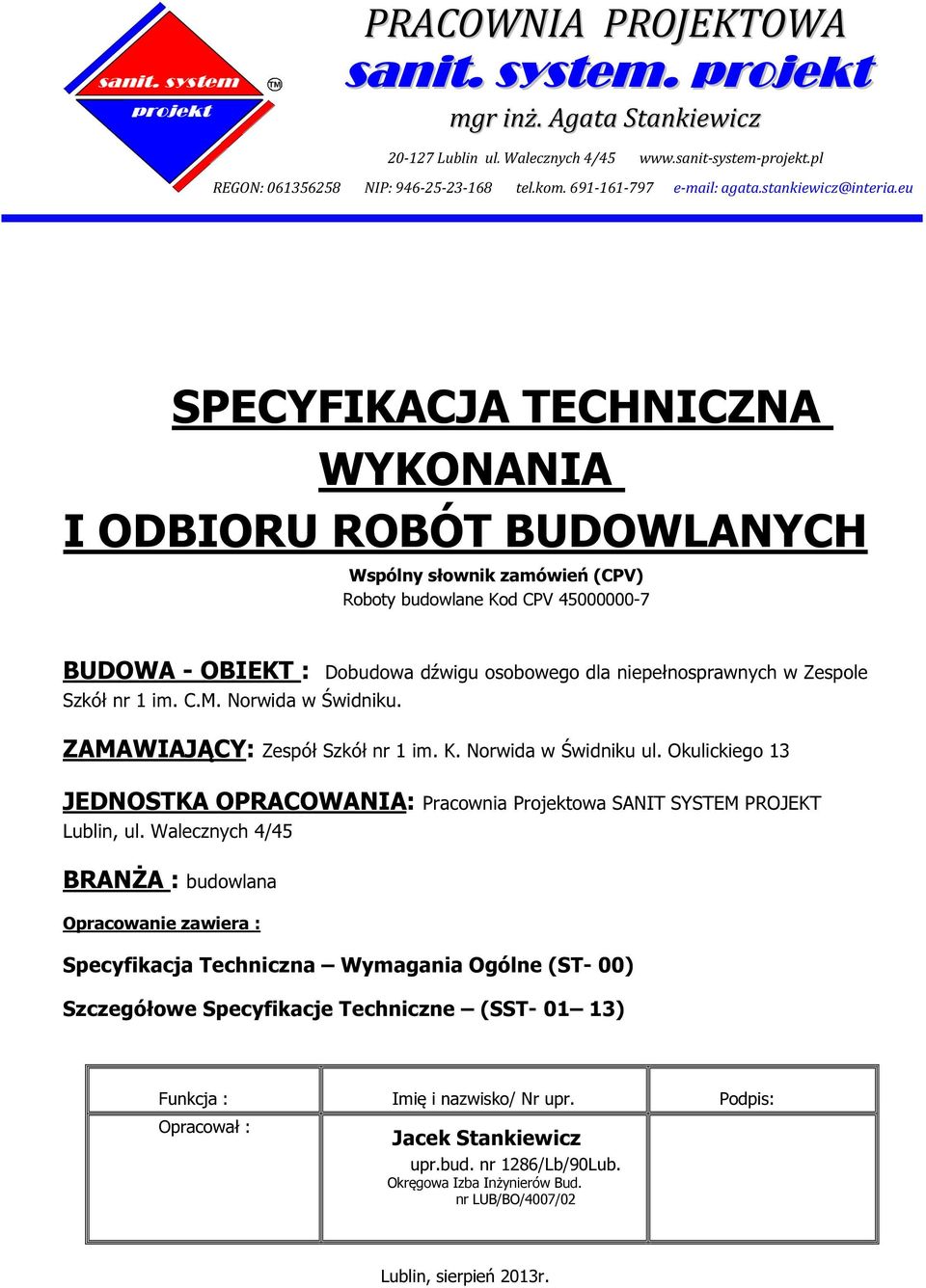 eu SPECYFIKACJA TECHNICZNA WYKONANIA I ODBIORU ROBÓT BUDOWLANYCH Wspólny słownik zamówień (CPV) Roboty budowlane Kod CPV 45000000-7 BUDOWA - OBIEKT : Dobudowa dźwigu osobowego dla niepełnosprawnych w