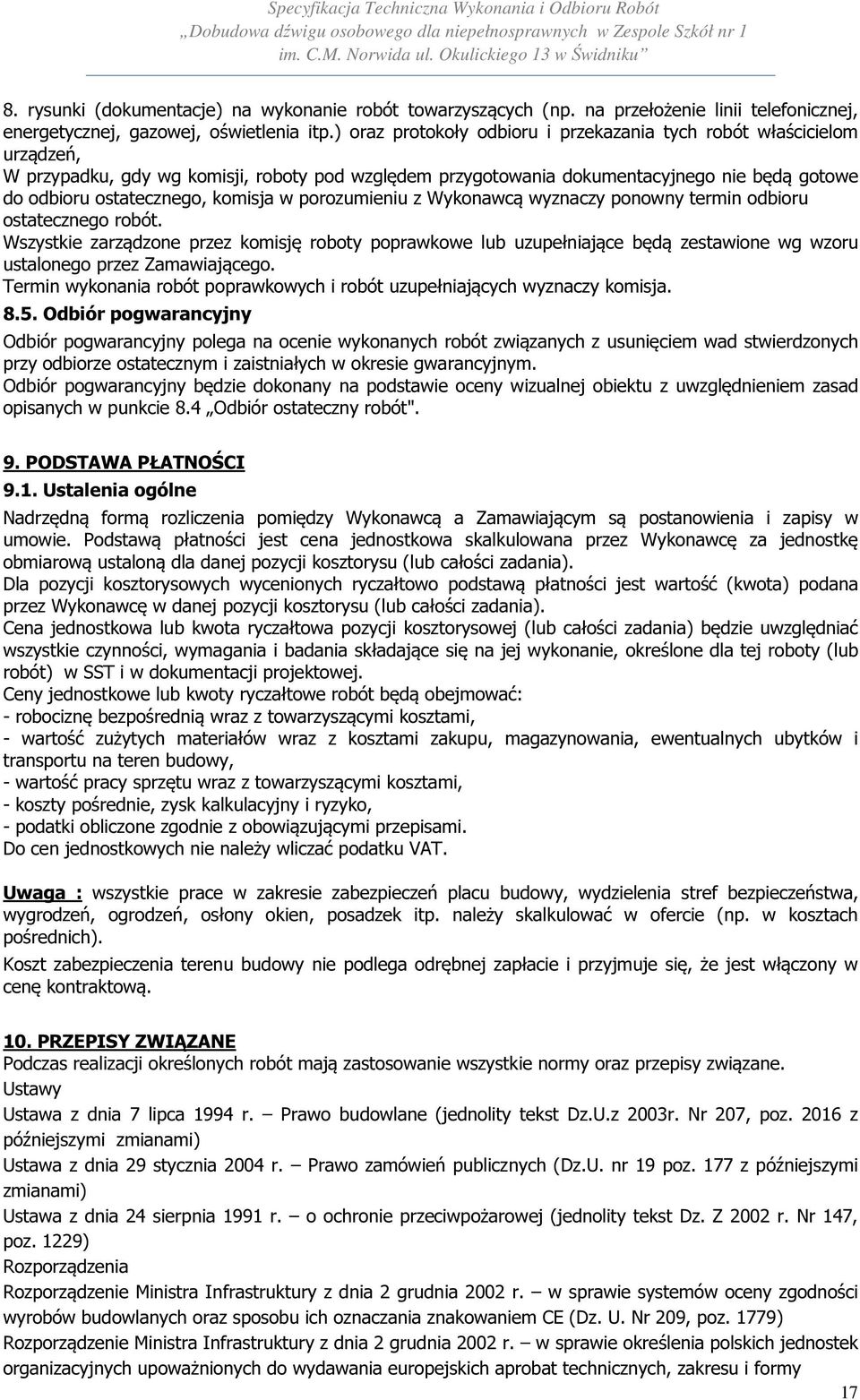 komisja w porozumieniu z Wykonawcą wyznaczy ponowny termin odbioru ostatecznego robót.