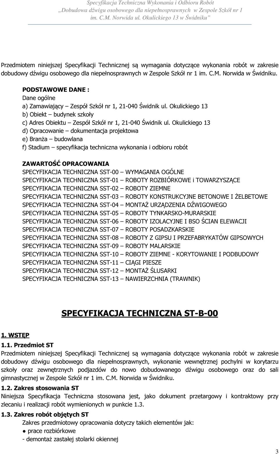 Okulickiego 13 d) Opracowanie dokumentacja projektowa e) Branża budowlana f) Stadium specyfikacja techniczna wykonania i odbioru robót ZAWARTOŚĆ OPRACOWANIA SPECYFIKACJA TECHNICZNA SST-00 WYMAGANIA