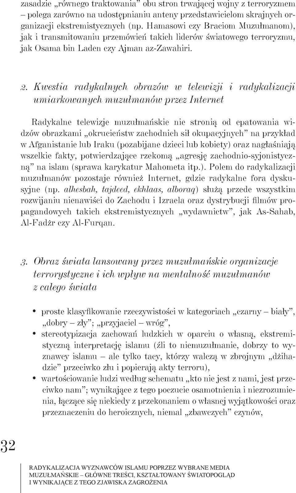 Kwestia radykalnych obrazów w telewizji i radykalizacji umiarkowanych muzułmanów przez Internet Radykalne telewizje muzułmańskie nie stronią od epatowania widzów obrazkami okrucieństw zachodnich sił