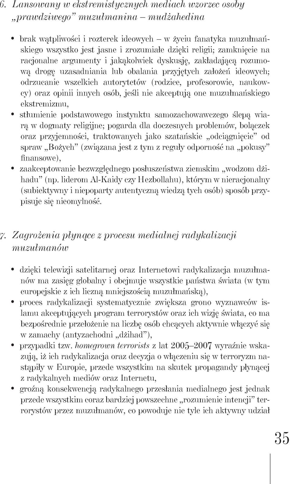 profesorowie, naukowcy) oraz opinii innych osób, jeśli nie akceptują one muzułmańskiego ekstremizmu, stłumienie podstawowego instynktu samozachowawczego ślepą wiarą w dogmaty religijne; pogarda dla