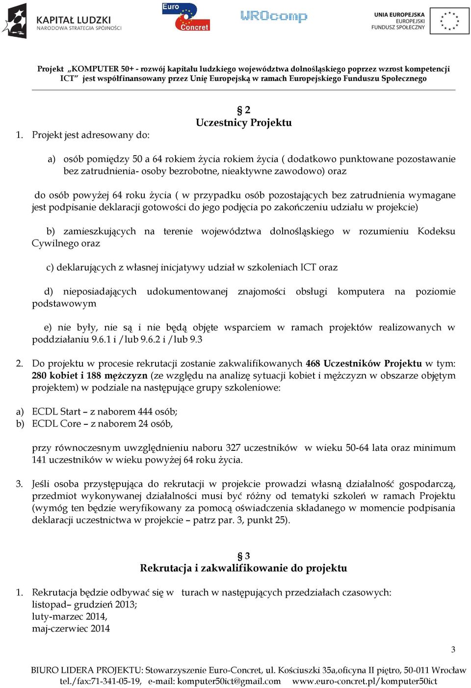 zamieszkujących na terenie województwa dolnośląskiego w rozumieniu Kodeksu Cywilnego oraz c) deklarujących z własnej inicjatywy udział w szkoleniach ICT oraz d) nieposiadających udokumentowanej