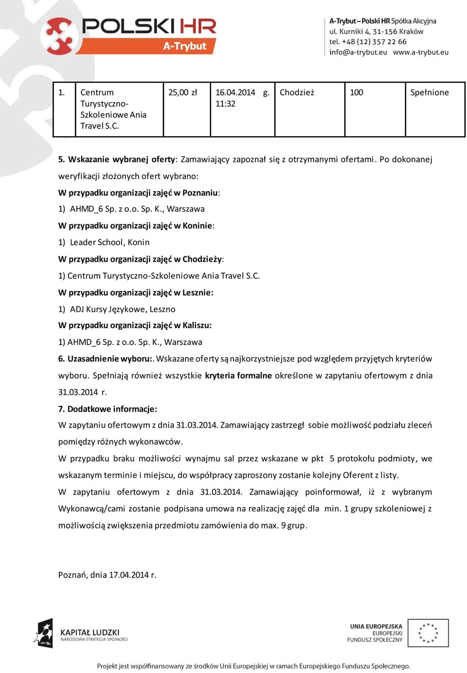 , Warszawa W przypadku organizacji zajęć w Koninie: 1) Leader School, Konin W przypadku organizacji zajęć w Ch