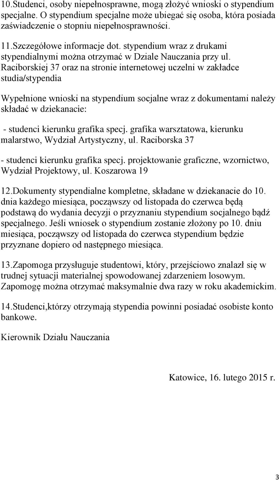 Raciborskiej 37 oraz na stronie internetowej uczelni w zakładce studia/stypendia Wypełnione wnioski na stypendium socjalne wraz z dokumentami należy składać w dziekanacie: - studenci kierunku grafika