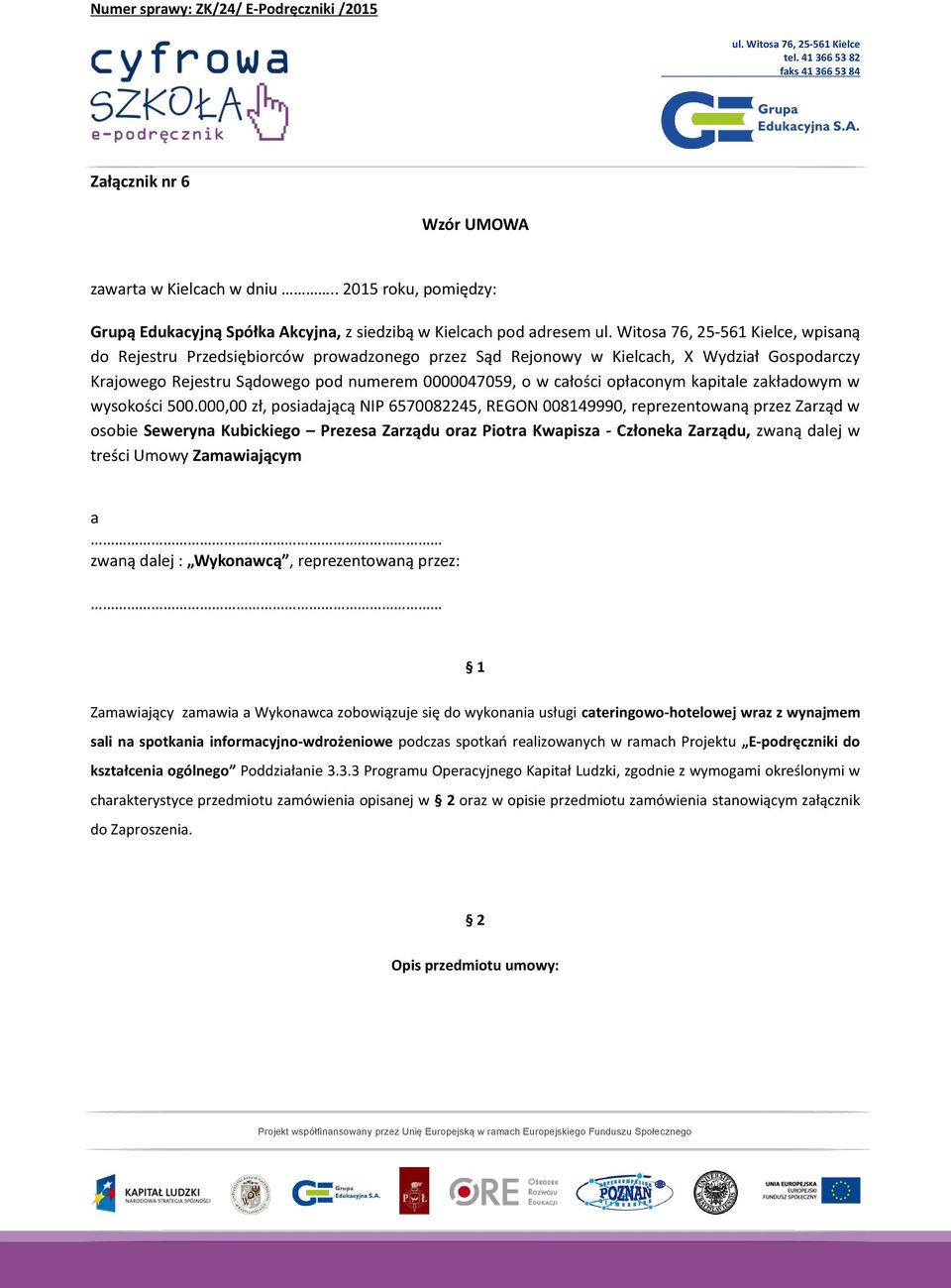 Krajowego Rejestru Sądowego pod numerem 0000047059, o w całości opłaconym kapitale zakładowym w wysokości 500.