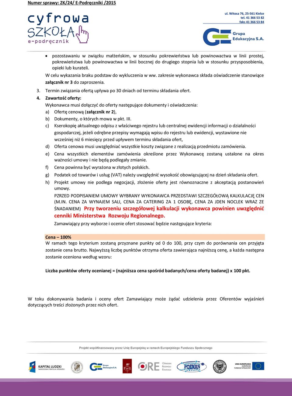 do zaproszenia. 3. Termin związania ofertą upływa po 30 dniach od terminu składania ofert. 4.