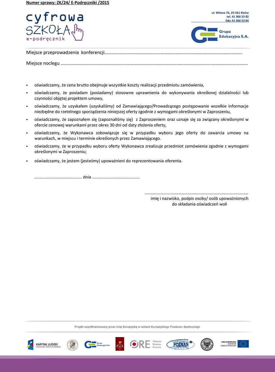 czynności objętej projektem umowy, - oświadczamy, że uzyskałem (uzyskaliśmy) od Zamawiającego/Prowadzącego postępowanie wszelkie informacje niezbędne do rzetelnego sporządzenia niniejszej oferty