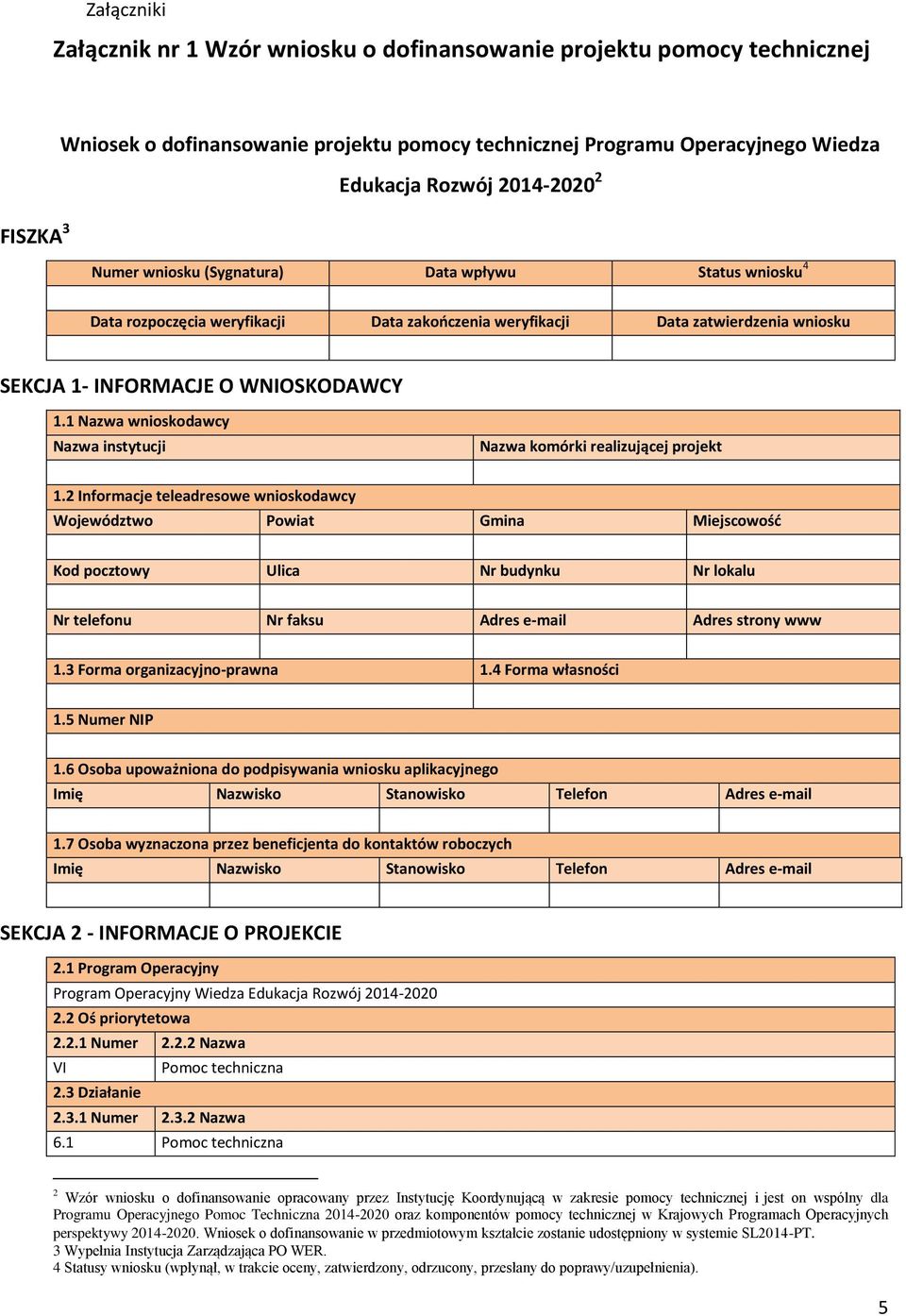 1 Nazwa wnioskodawcy Nazwa instytucji Nazwa komórki realizującej projekt 1.