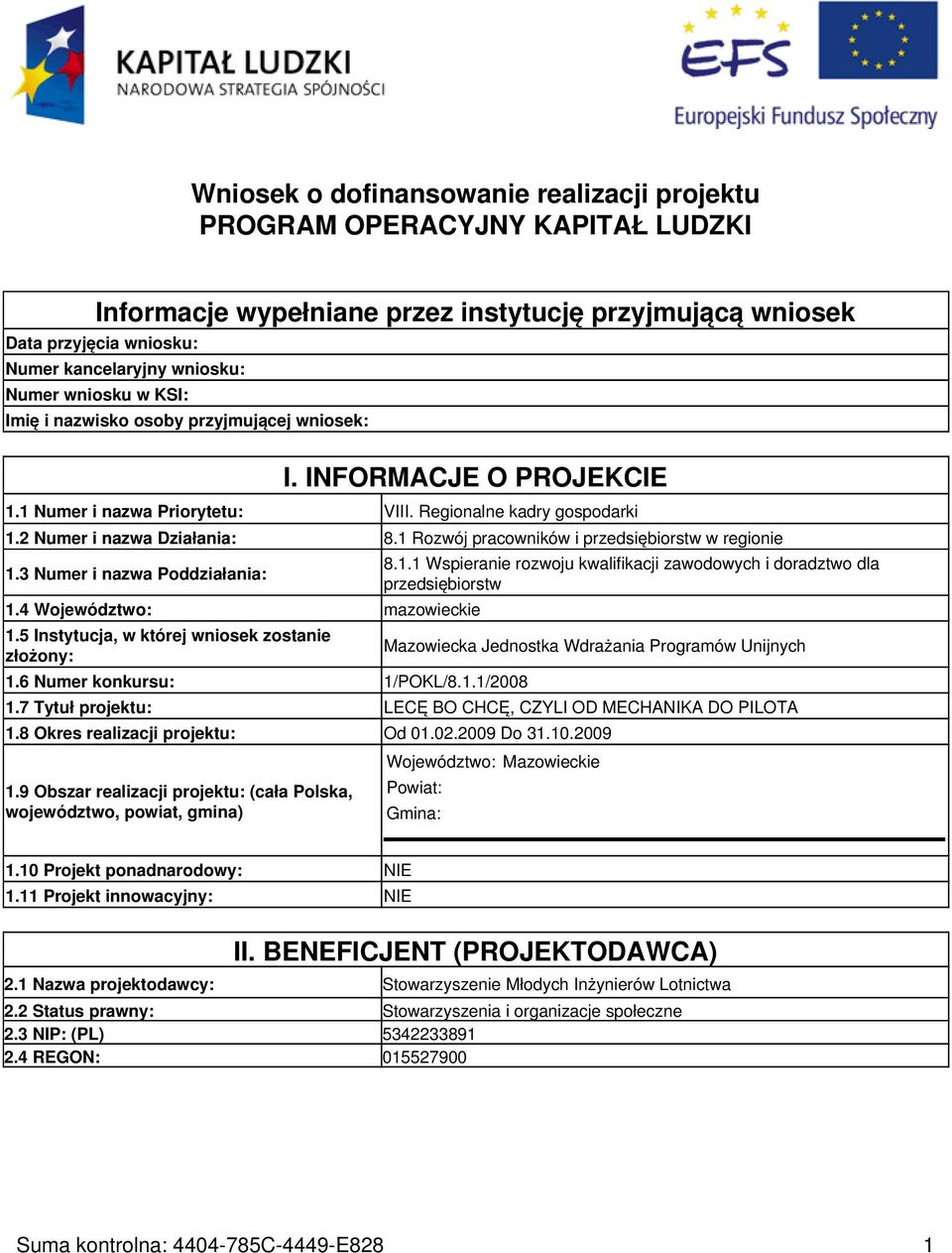 1 Rozwój pracowników i przedsiębiorstw w regionie 1.3 Numer i nazwa Poddziałania: 1.4 Województwo: mazowieckie 1.5 Instytucja, w której wniosek zostanie złożony: 1.6 Numer konkursu: 1/POKL/8.1.1/2008 8.