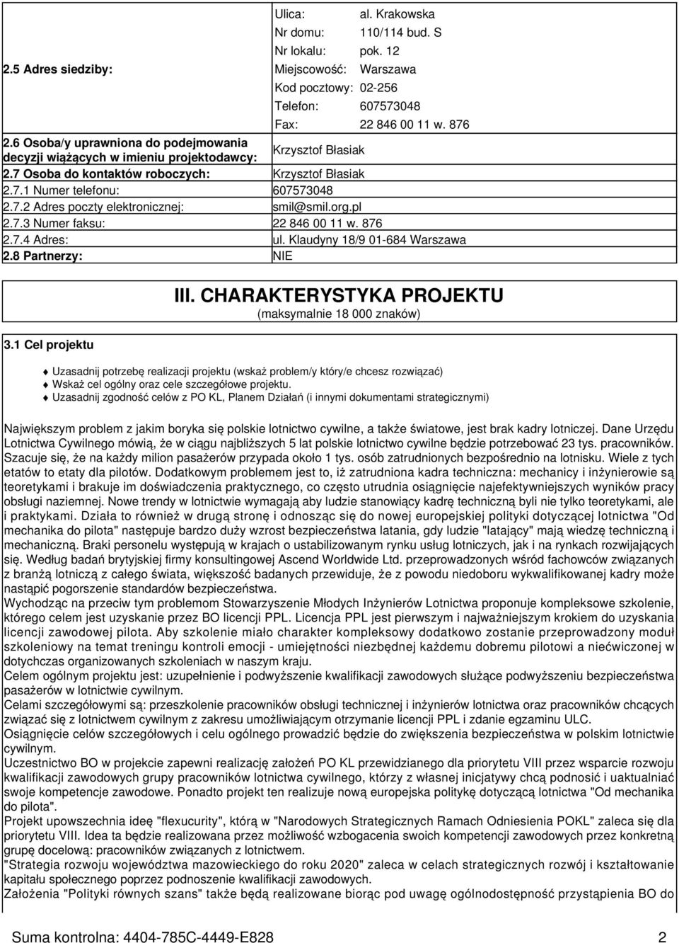 org.pl 2.7.3 Numer faksu: 22 846 00 11 w. 876 2.7.4 Adres: ul. Klaudyny 18/9 01-684 Warszawa 2.8 Partnerzy: NIE 3.1 Cel projektu III.