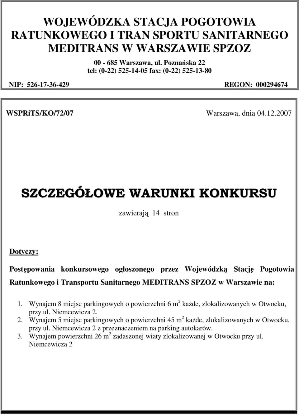 2007 SZCZEGÓŁOWE WARUNKI KONKURSU zawierają 14 stron Dotyczy: Postępowania konkursowego ogłoszonego przez Wojewódzką Stację Pogotowia Ratunkowego i Transportu Sanitarnego MEDITRANS SPZOZ w Warszawie