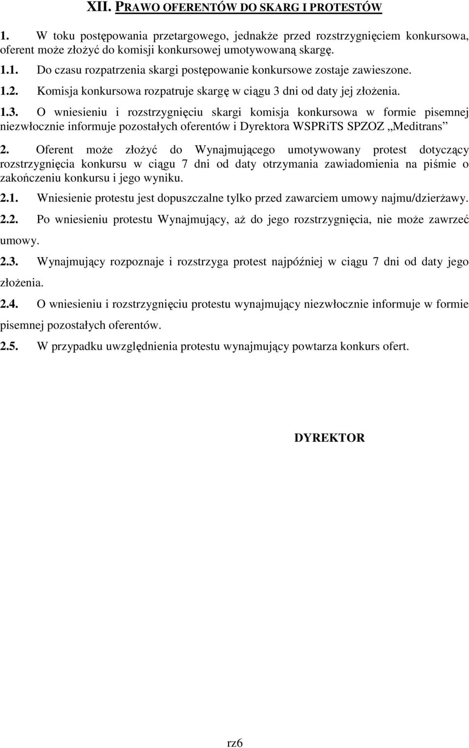 dni od daty jej złoŝenia. 1.3. O wniesieniu i rozstrzygnięciu skargi komisja konkursowa w formie pisemnej niezwłocznie informuje pozostałych oferentów i Dyrektora WSPRiTS SPZOZ Meditrans 2.