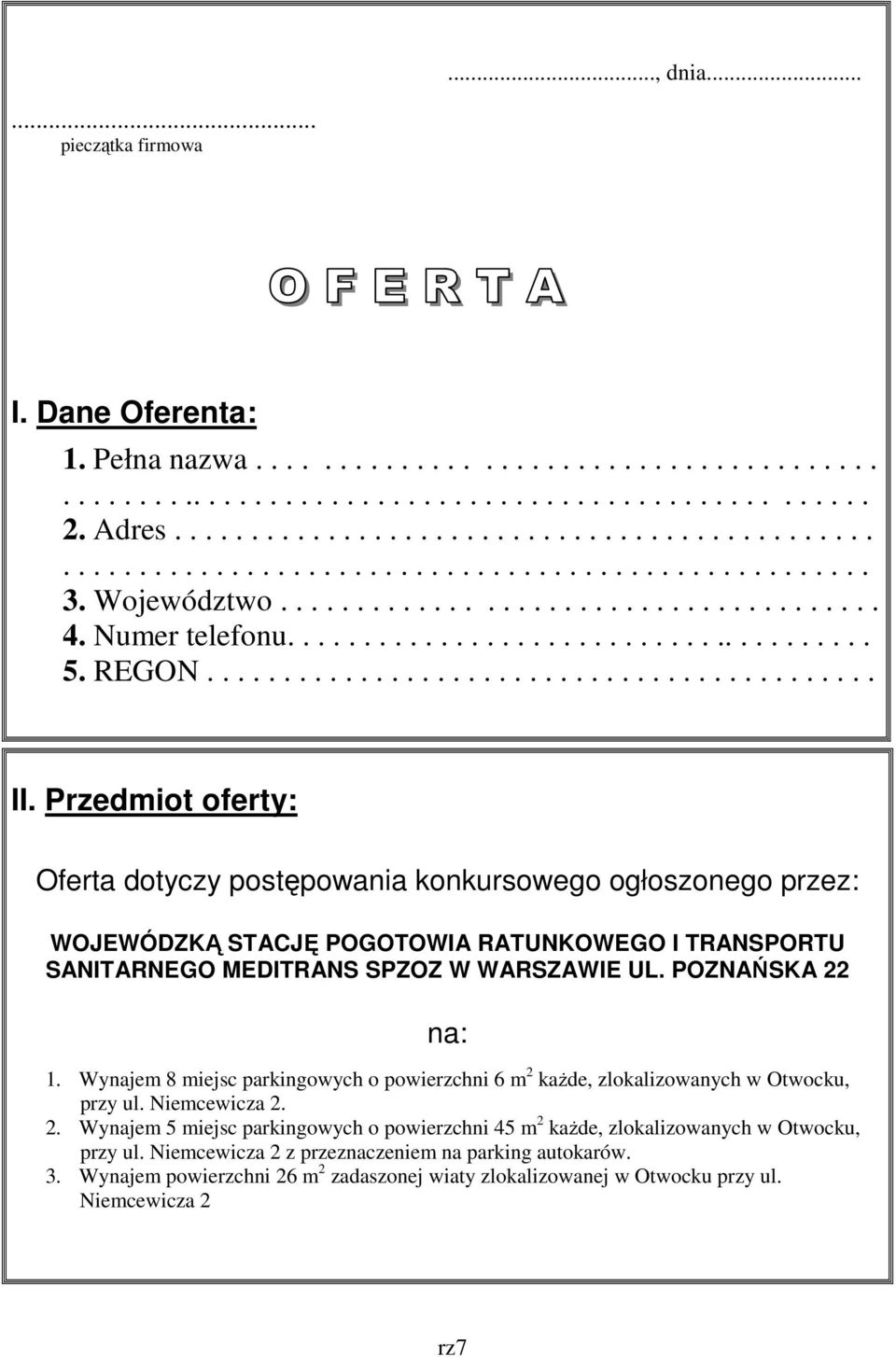 Przedmiot oferty: Oferta dotyczy postępowania konkursowego ogłoszonego przez: WOJEWÓDZKĄ STACJĘ POGOTOWIA RATUNKOWEGO I TRANSPORTU SANITARNEGO MEDITRANS SPZOZ W WARSZAWIE UL. POZNAŃSKA 22 na: 1.