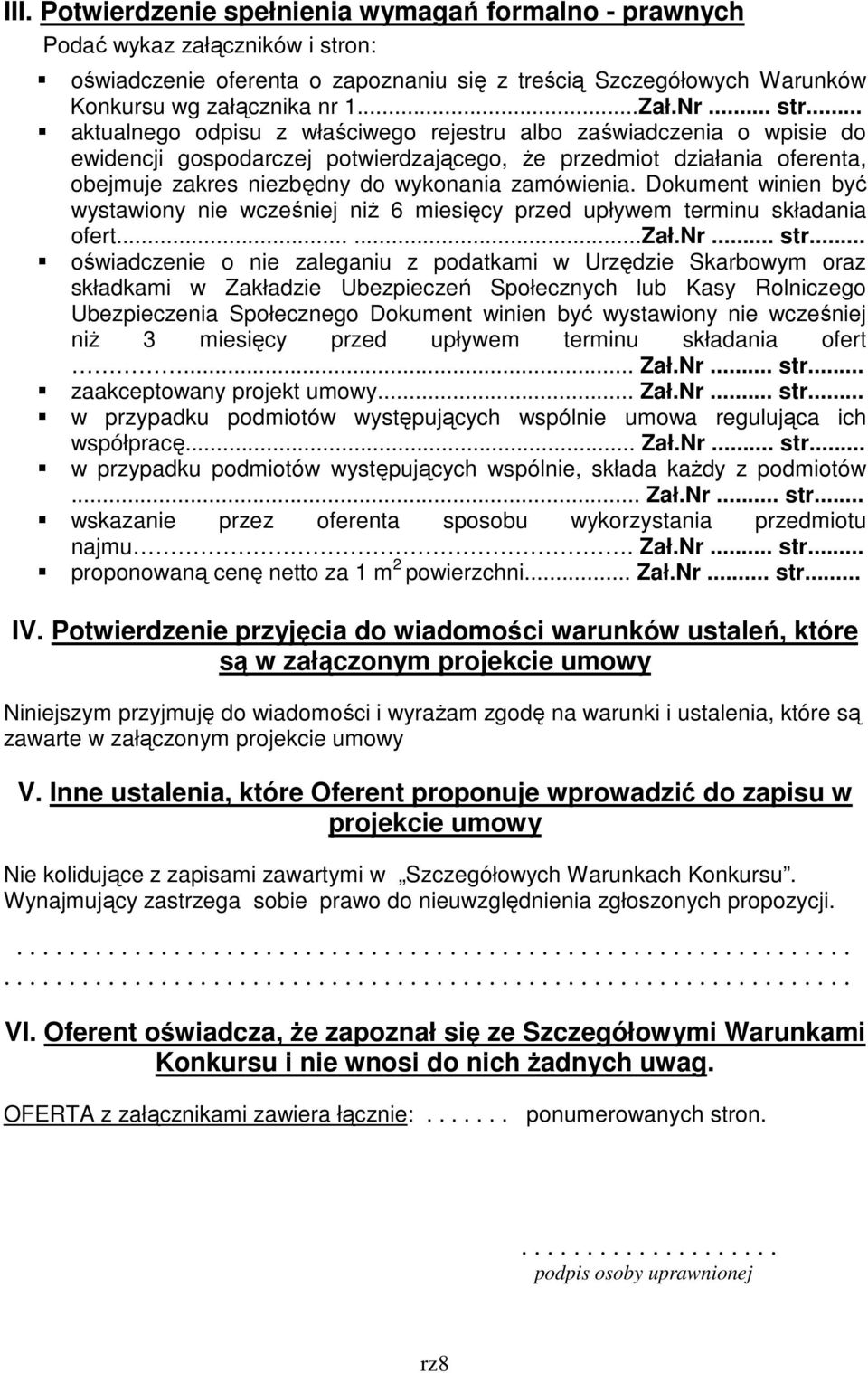 .. aktualnego odpisu z właściwego rejestru albo zaświadczenia o wpisie do ewidencji gospodarczej potwierdzającego, Ŝe przedmiot działania oferenta, obejmuje zakres niezbędny do wykonania zamówienia.