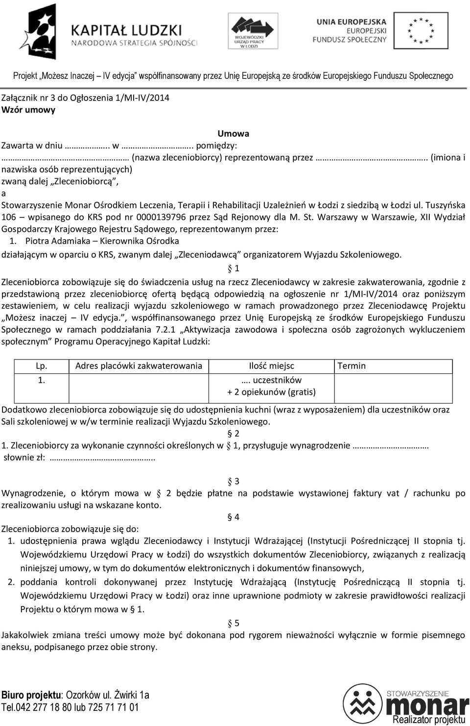 Tuszyńska 106 wpisanego do KRS pod nr 0000139796 przez Sąd Rejonowy dla M. St. Warszawy w Warszawie, XII Wydział Gospodarczy Krajowego Rejestru Sądowego, reprezentowanym przez: 1.