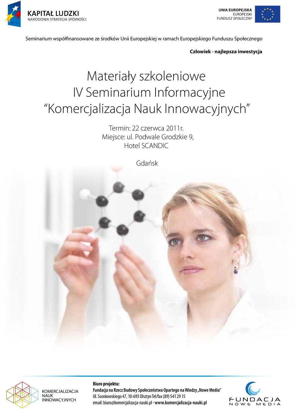 Podwale Grodzkie 9, Termin: Hotel 17 SCANDIC września 2010 r. Miejsce: ul. Flory 2, Rezydencja Belweder - Klonowa Kancelarii Prezydenta RP Warszawa Gdańsk Biuro Ul.