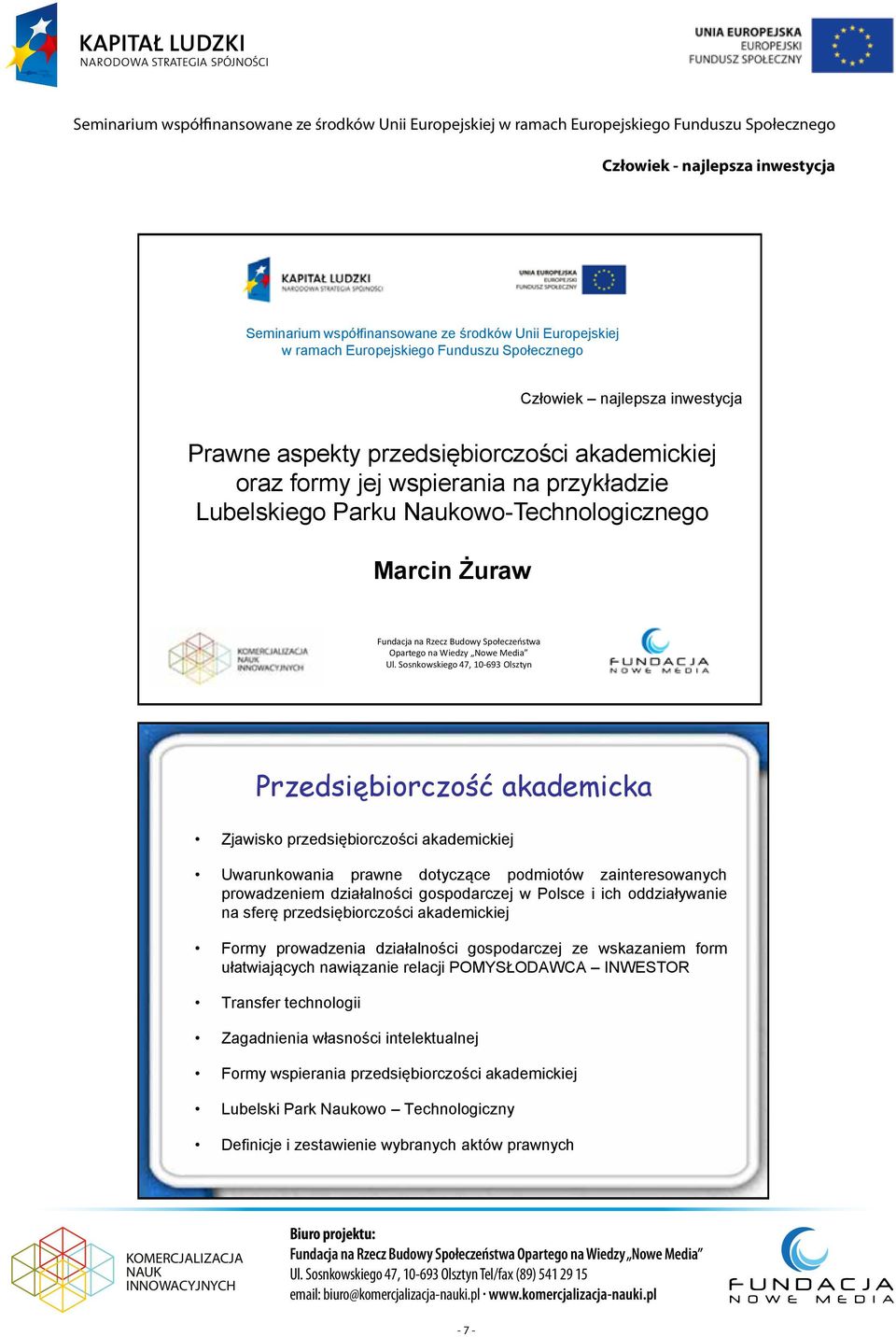 Sosnkowskiego 47, 10-693 Olsztyn Przedsiębiorczość akademicka Zjawisko przedsiębiorczości akademickiej Uwarunkowania prawne dotyczące podmiotów zainteresowanych prowadzeniem działalności gospodarczej