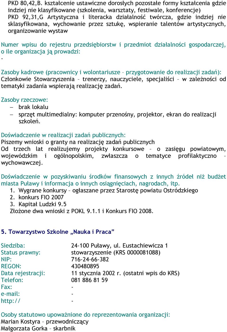 gdzie indziej nie sklasyfikowana, wychowanie przez sztukę, wspieranie talentów artystycznych, organizowanie wystaw Numer wpisu do rejestru przedsiębiorstw i przedmiot działalności gospodarczej, o ile