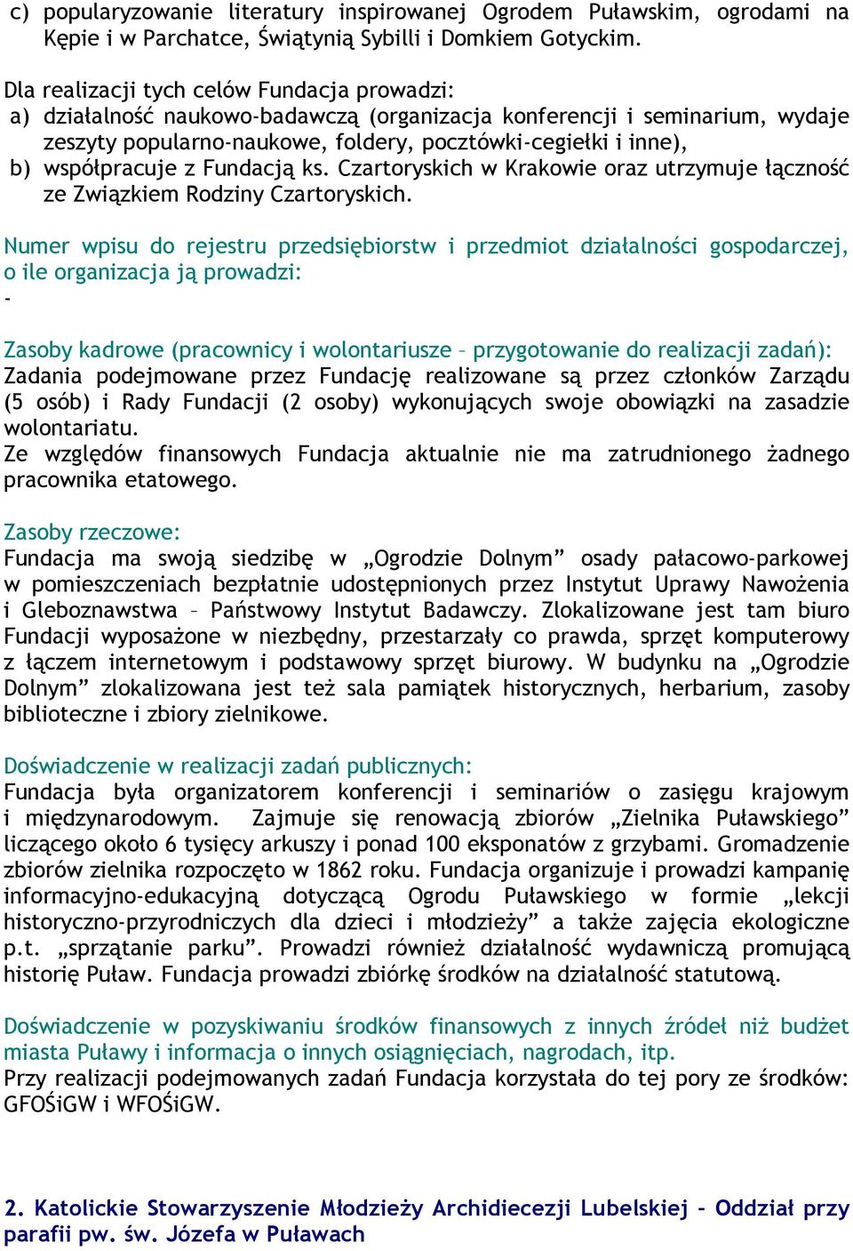 z Fundacją ks. Czartoryskich w Krakowie oraz utrzymuje łączność ze Związkiem Rodziny Czartoryskich.