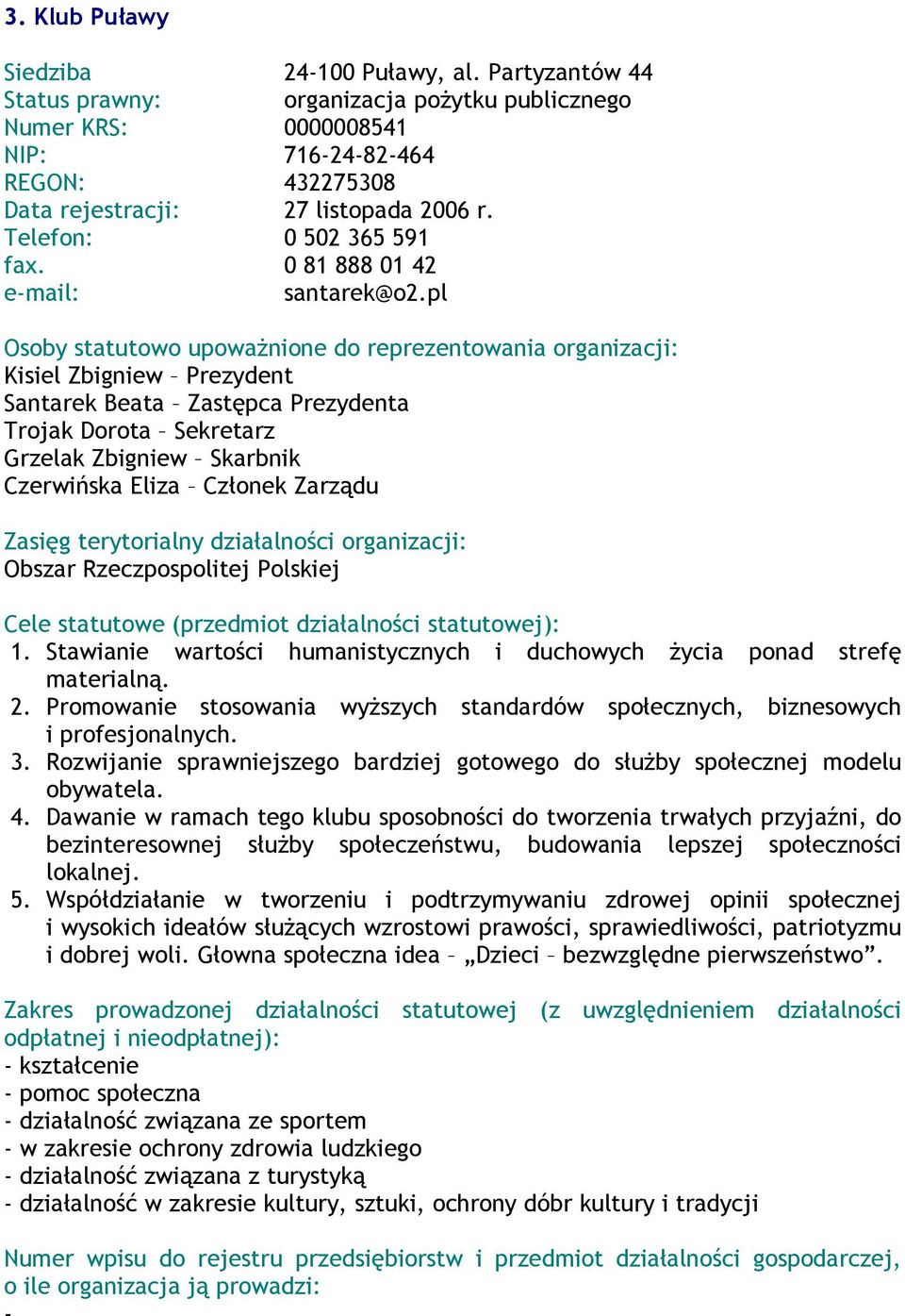 pl Kisiel Zbigniew Prezydent Santarek Beata Zastępca Prezydenta Trojak Dorota Sekretarz Grzelak Zbigniew Skarbnik Czerwińska Eliza Członek Zarządu Obszar Rzeczpospolitej Polskiej 1.