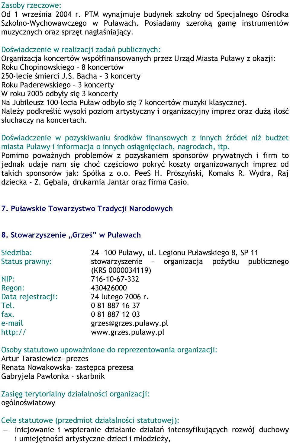 Bacha 3 koncerty Roku Paderewskiego 3 koncerty W roku 2005 odbyły się 3 koncerty Na Jubileusz 100lecia Puław odbyło się 7 koncertów muzyki klasycznej.