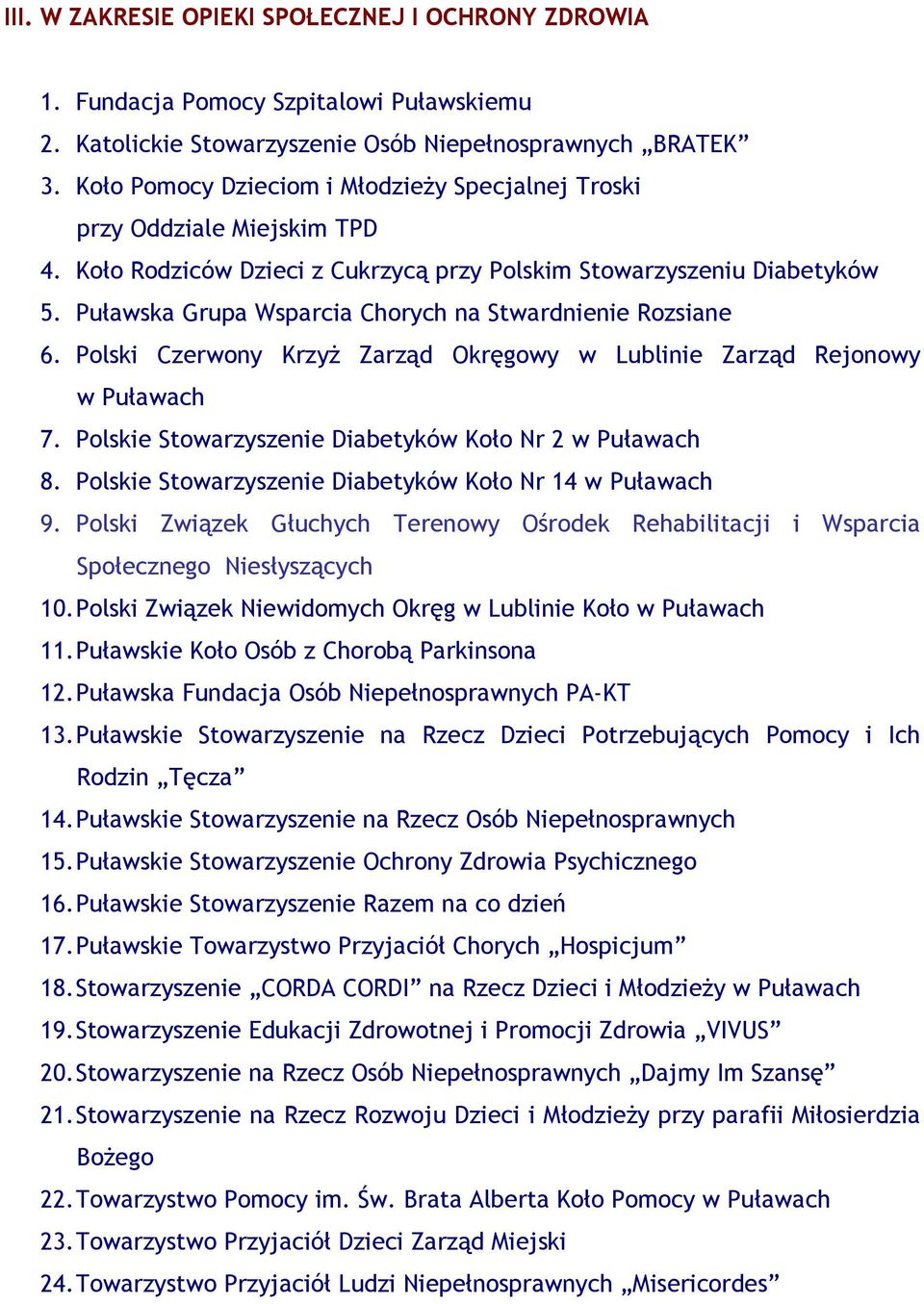 Puławska Grupa Wsparcia Chorych na Stwardnienie Rozsiane 6. Polski Czerwony KrzyŜ Zarząd Okręgowy w Lublinie Zarząd Rejonowy w Puławach 7. Polskie Stowarzyszenie Diabetyków Koło Nr 2 w Puławach 8.