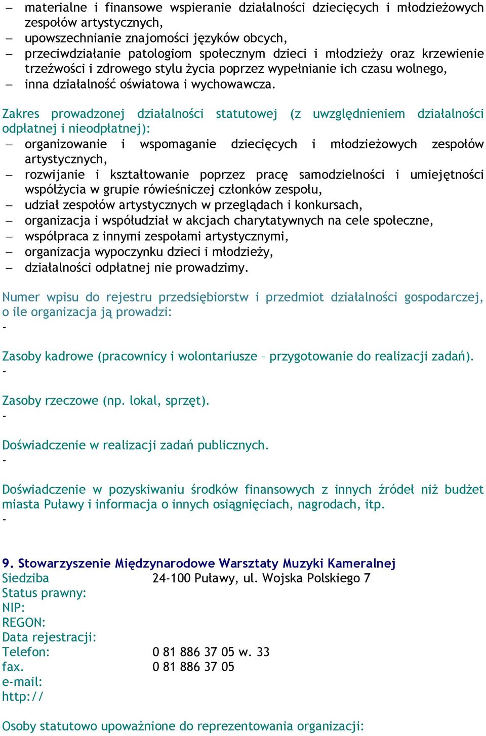 organizowanie i wspomaganie dziecięcych i młodzieŝowych zespołów artystycznych, rozwijanie i kształtowanie poprzez pracę samodzielności i umiejętności współŝycia w grupie rówieśniczej członków