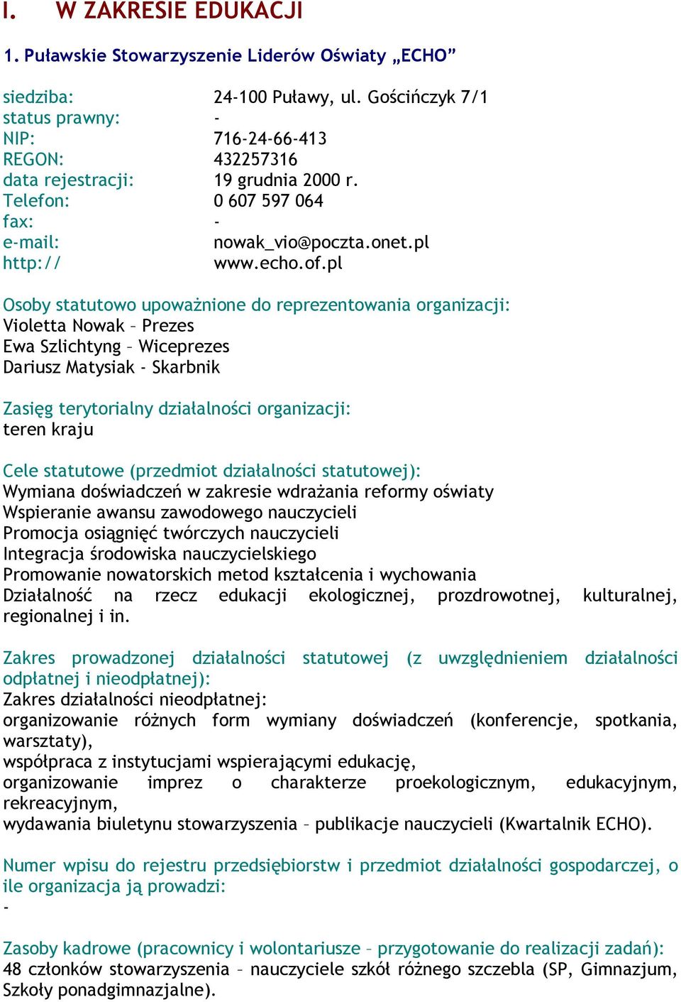 pl Violetta Nowak Prezes Ewa Szlichtyng Wiceprezes Dariusz Matysiak Skarbnik teren kraju Wymiana doświadczeń w zakresie wdraŝania reformy oświaty Wspieranie awansu zawodowego nauczycieli Promocja