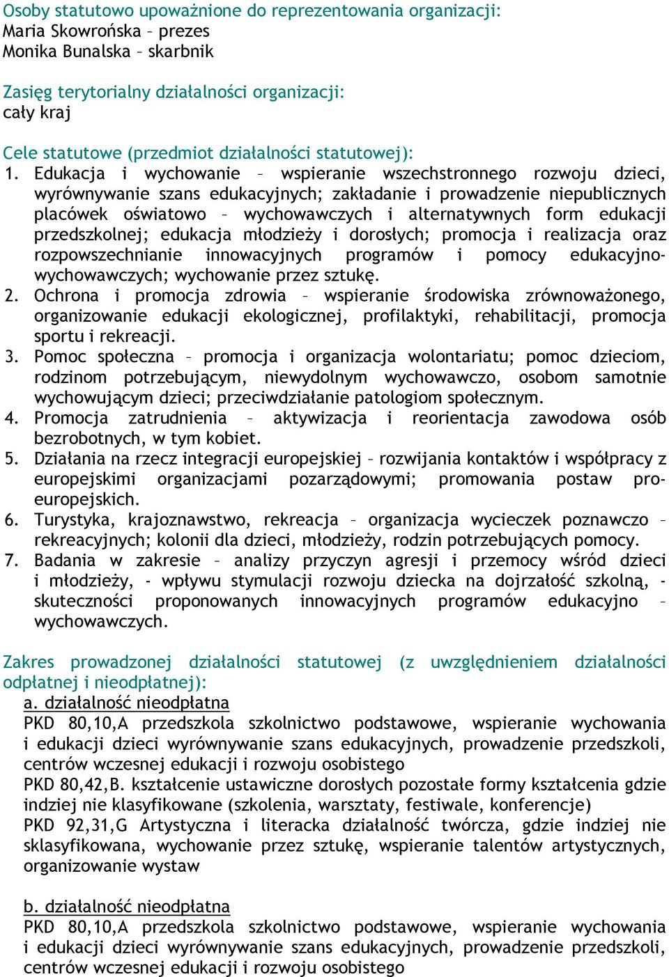 edukacji przedszkolnej; edukacja młodzieŝy i dorosłych; promocja i realizacja oraz rozpowszechnianie innowacyjnych programów i pomocy edukacyjnowychowawczych; wychowanie przez sztukę. 2.