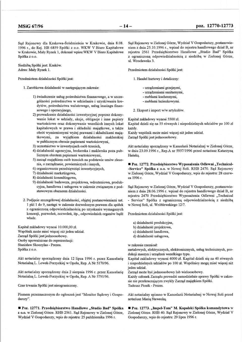 , wpisał do rejestru handlowego dział B, nr rejestru 2561 Przedsiębiorstwo Handlowe "Studio Bad" Spółka z ograniczoną odpowiedzialnością z siedzibą w Zielonej Górze, ul. Wrocławska 3.