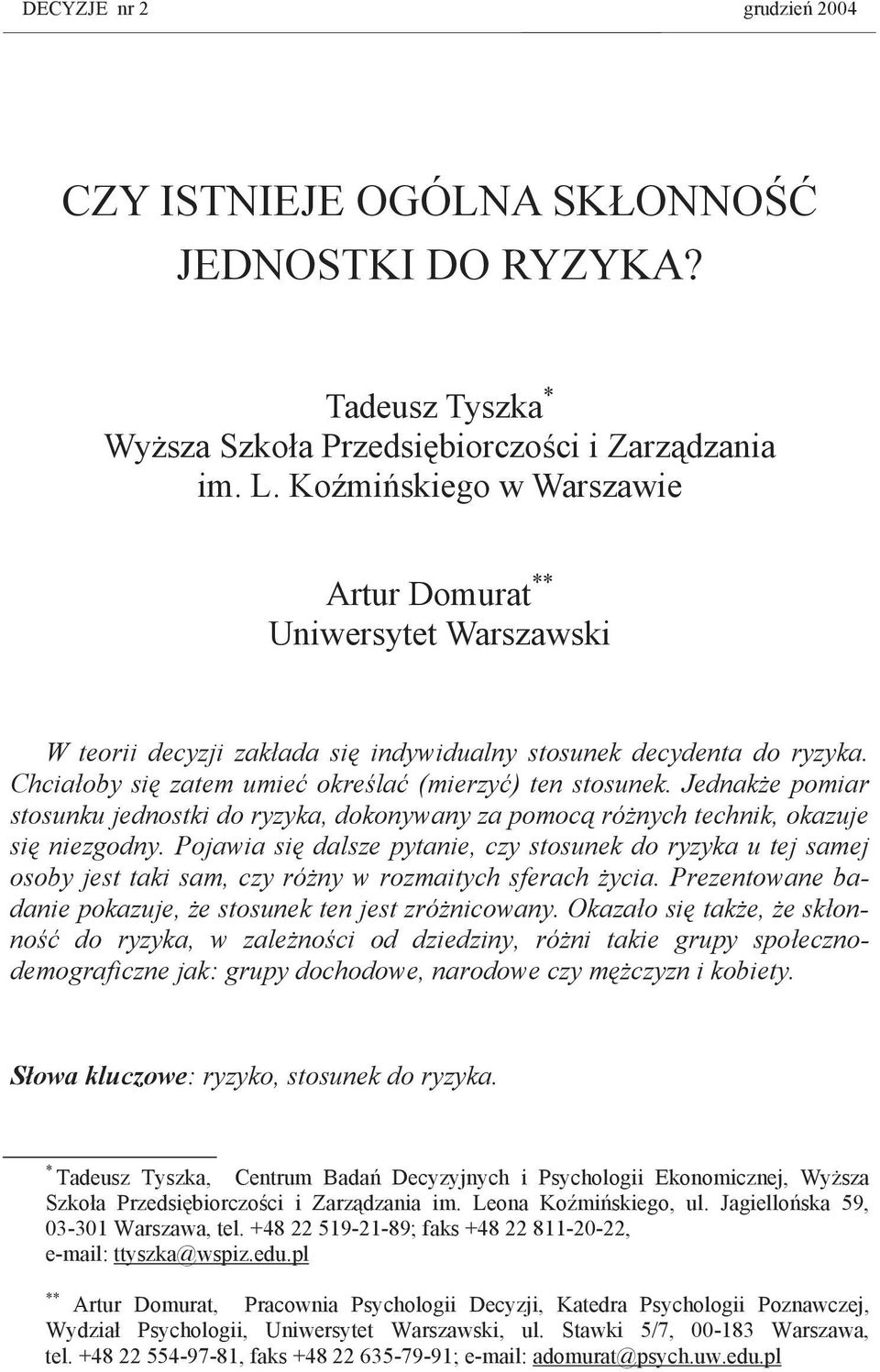 Jednakże pomiar stosunku jednostki do ryzyka, dokonywany za pomocą różnych technik, okazuje się niezgodny.