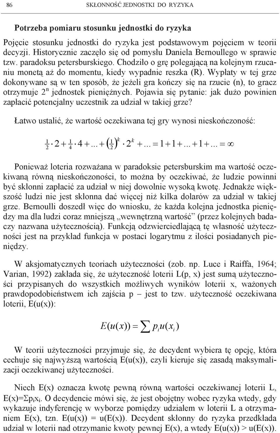 Wypłaty w tej grze dokonywane są w ten sposób, że jeżeli gra kończy się na rzucie (n), to gracz otrzymuje 2 n jednostek pieniężnych.