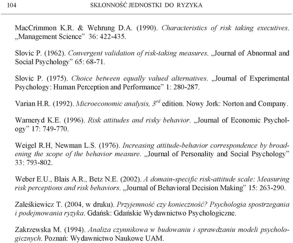 Journal of Experimental Psychology: Human Perception and Performance 1: 280-287. Varian H.R. (1992). Microeconomic analysis, 3 rd edition. Nowy Jork: Norton and Company. Warneryd K.E. (1996).