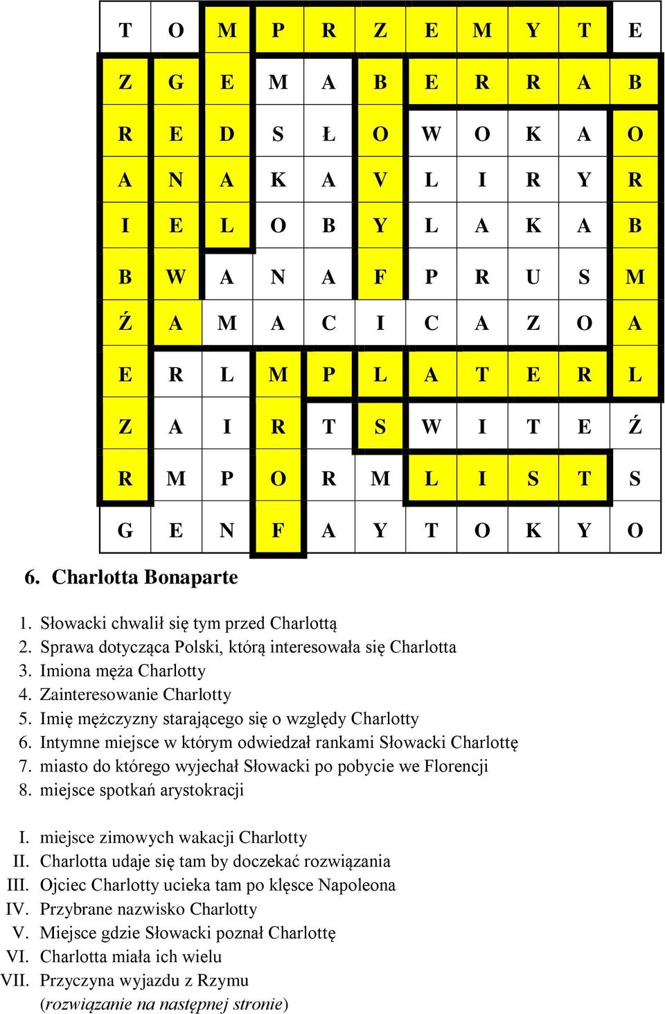 Imię mężczyzny starającego się o względy Charlotty 6. Intymne miejsce w którym odwiedzał rankami Słowacki Charlottę 7. miasto do którego wyjechał Słowacki po pobycie we Florencji 8.