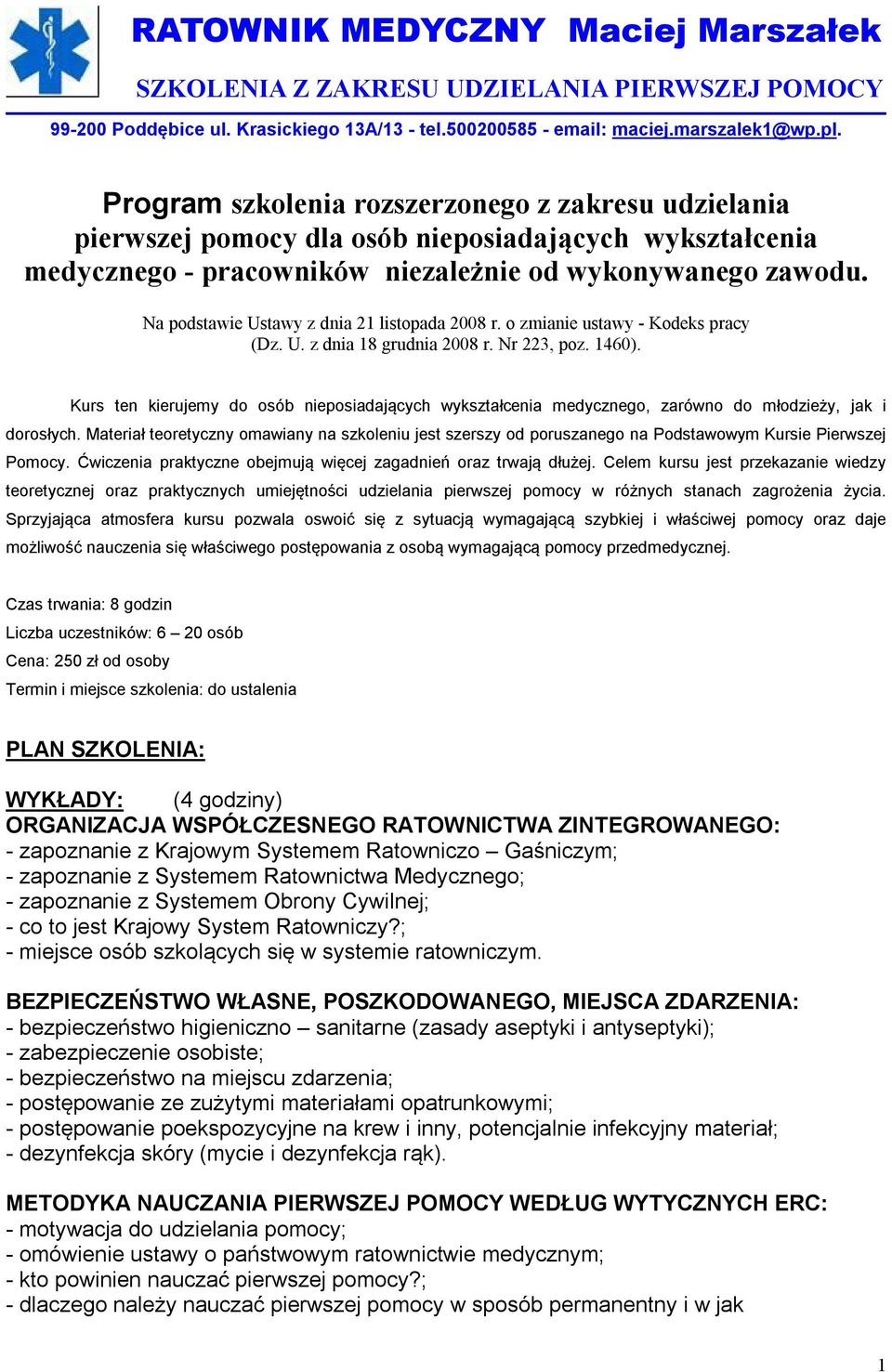 Na podstawie Ustawy z dnia 21 listopada 2008 r. o zmianie ustawy - Kodeks pracy (Dz. U. z dnia 18 grudnia 2008 r. Nr 223, poz. 1460).