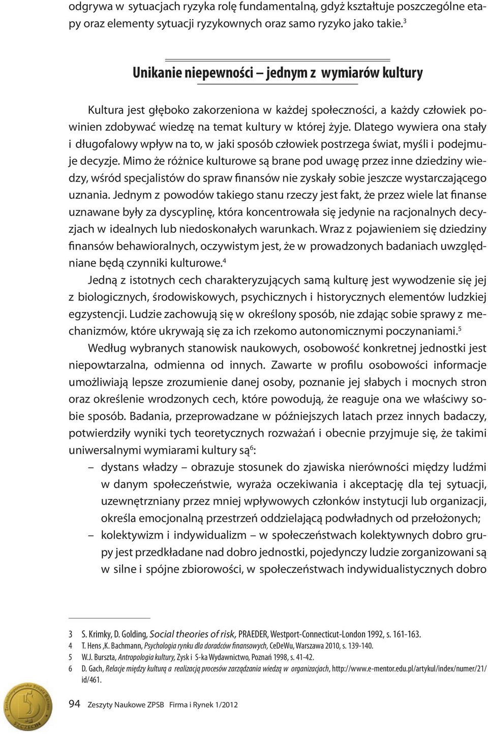 Dlatego wywiera ona stały i długofalowy wpływ na to, w jaki sposób człowiek postrzega świat, myśli i podejmuje decyzje.