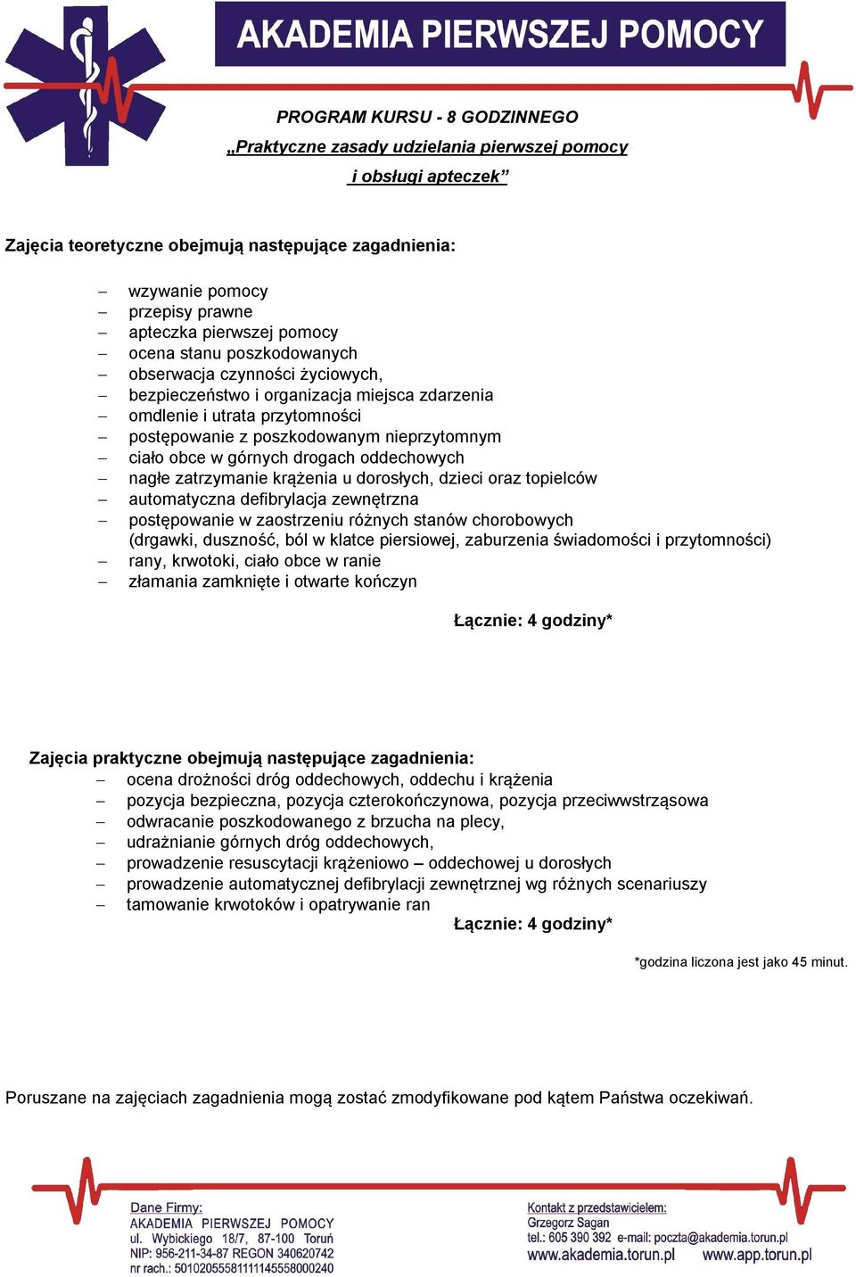 górnych drogach oddechowych nagłe zatrzymanie krążenia u dorosłych, dzieci oraz topielców automatyczna defibrylacja zewnętrzna postępowanie w zaostrzeniu różnych stanów chorobowych (drgawki,