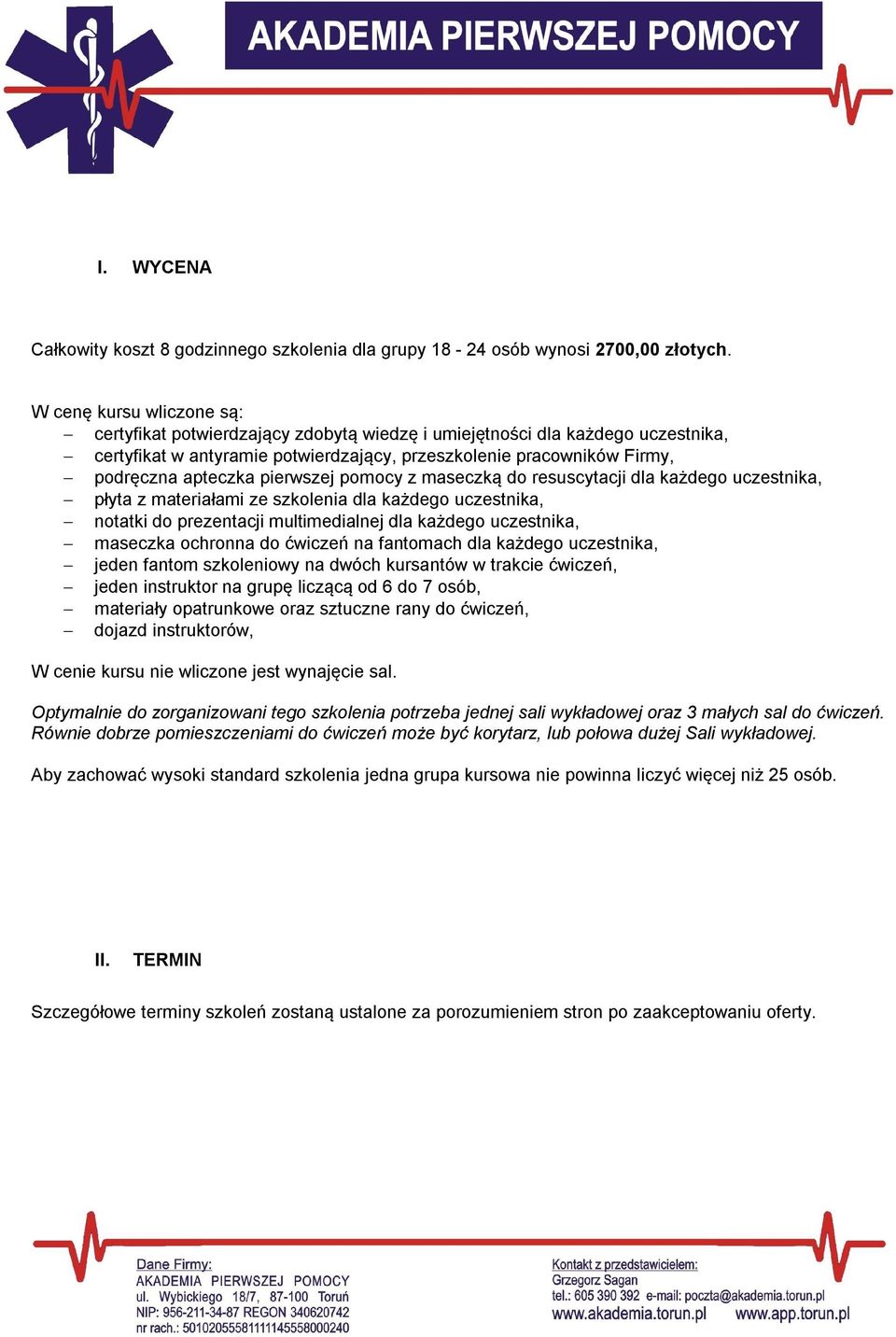 pierwszej pomocy z maseczką do resuscytacji dla każdego uczestnika, płyta z materiałami ze szkolenia dla każdego uczestnika, notatki do prezentacji multimedialnej dla każdego uczestnika, maseczka