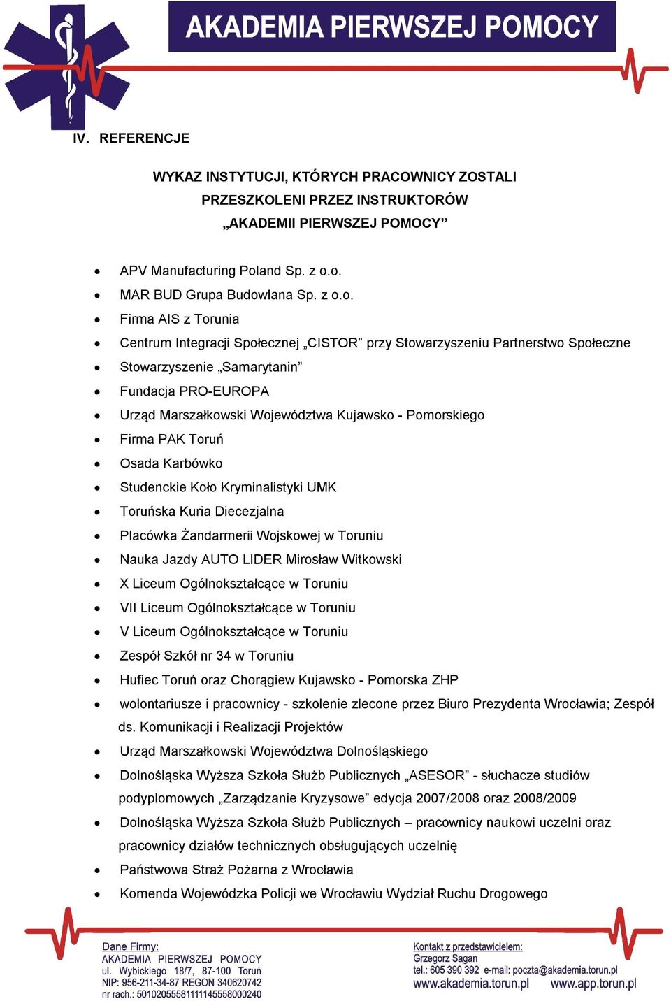 o. MAR BUD Grupa Budowlana Sp. z o.o. Firma AIS z Torunia Centrum Integracji Społecznej CISTOR przy Stowarzyszeniu Partnerstwo Społeczne Stowarzyszenie Samarytanin Fundacja PRO-EUROPA Urząd